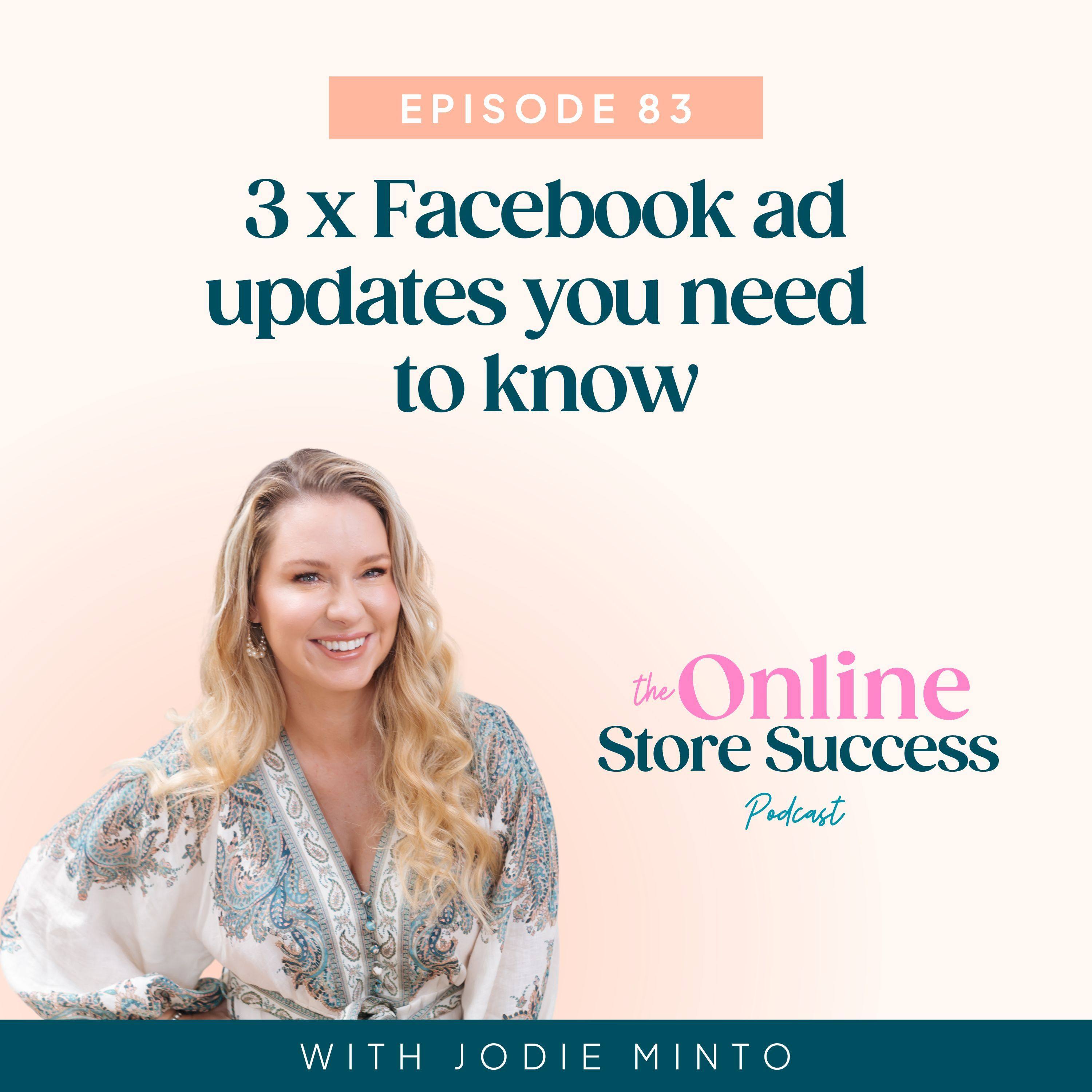 83. 3 x Facebook Ad Updates You Need to Know