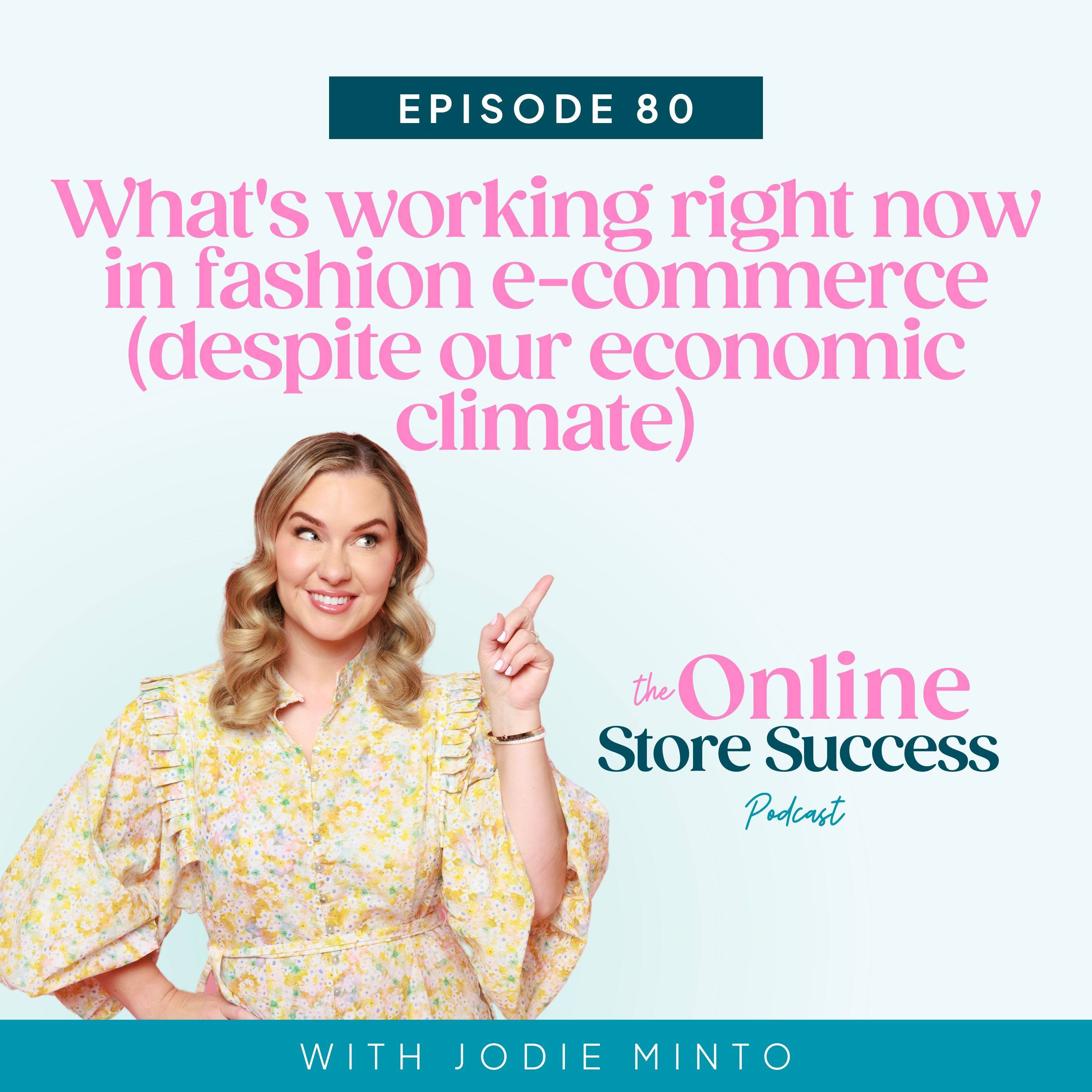80. What's working right now in fashion e-commerce (despite our economic climate)
