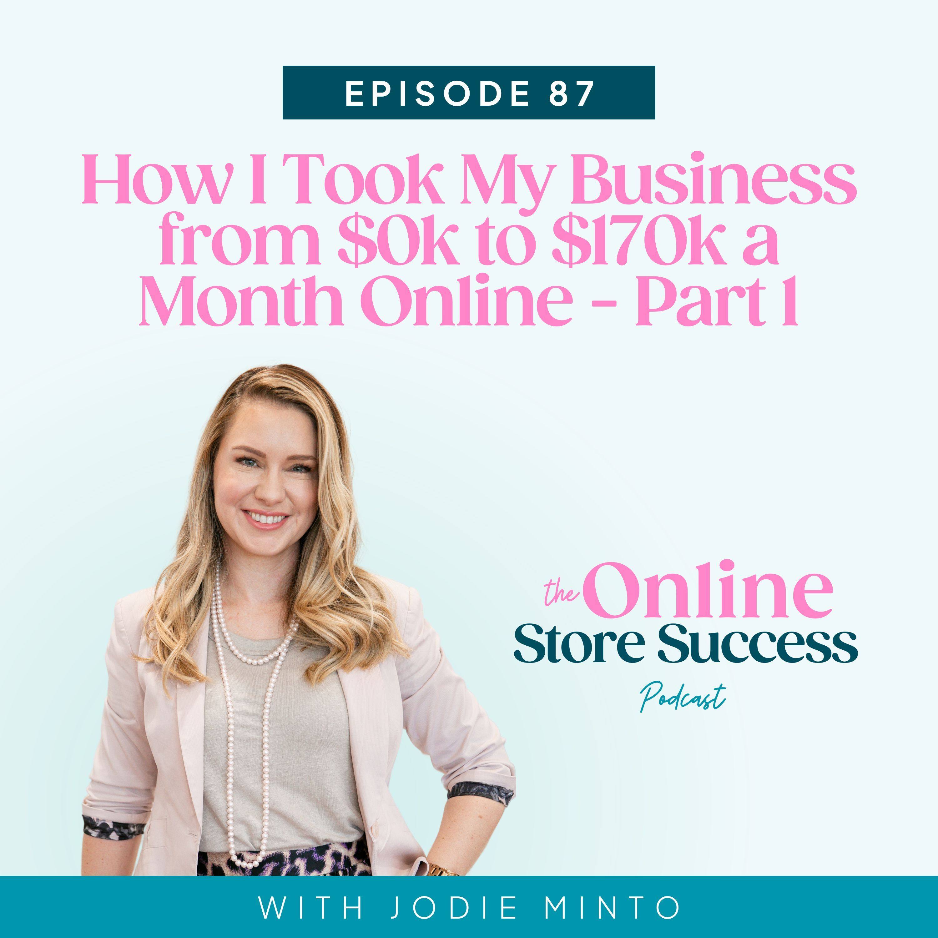 87. How I Took My Business from $0k to $170k a Month Online - Part 1