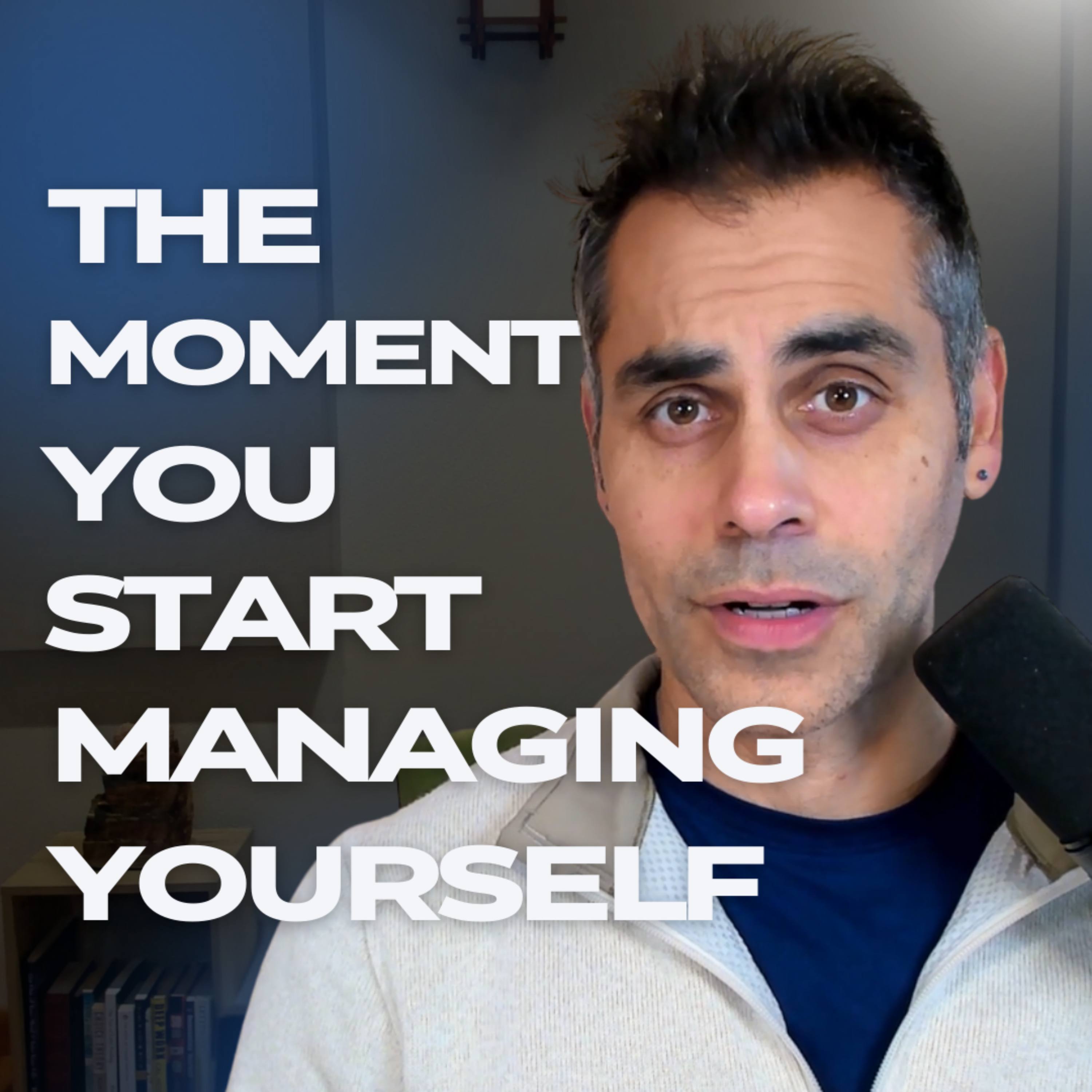 The Moment You Start Managing Yourself
