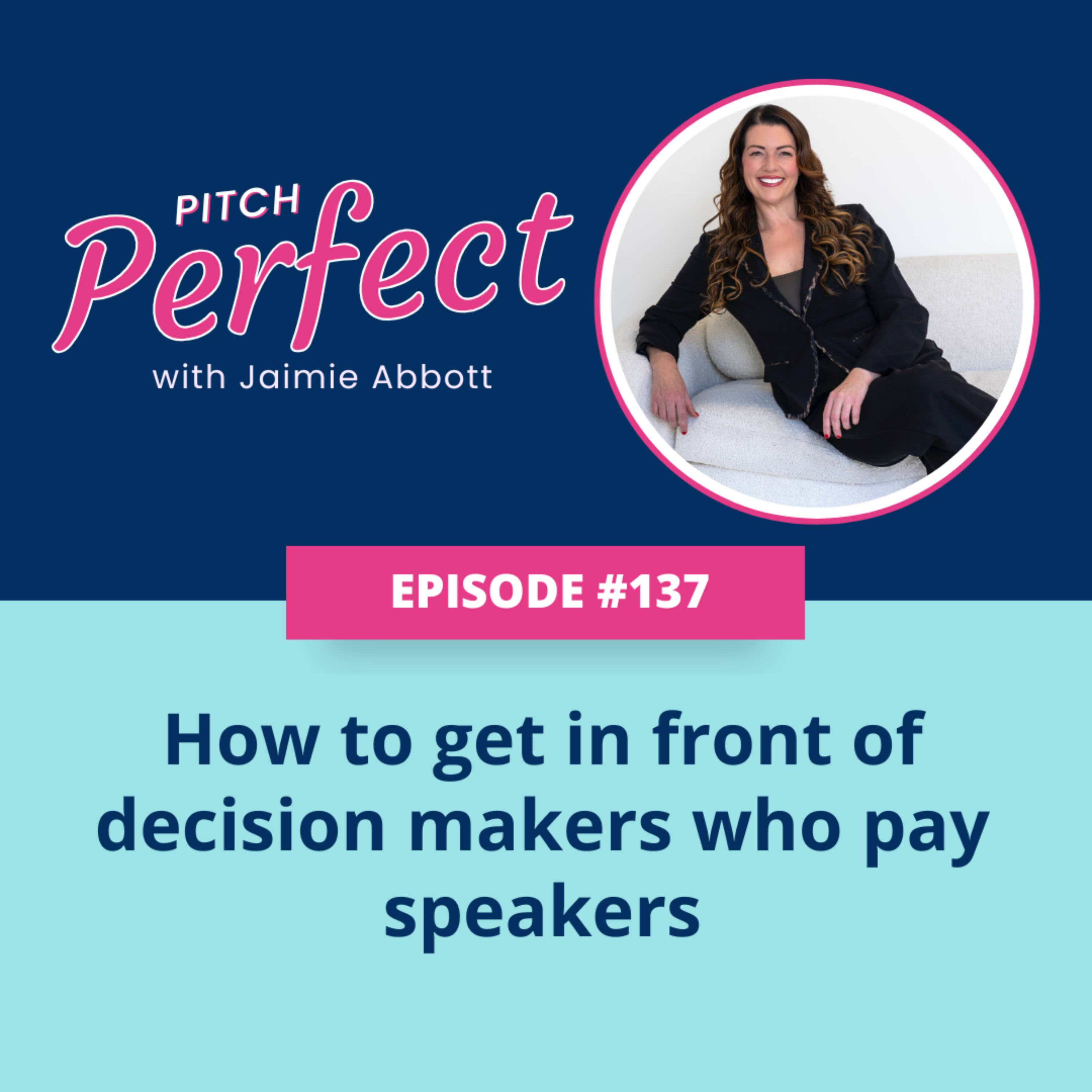 Episode 137 - How to get in front of decision makers who pay speakers