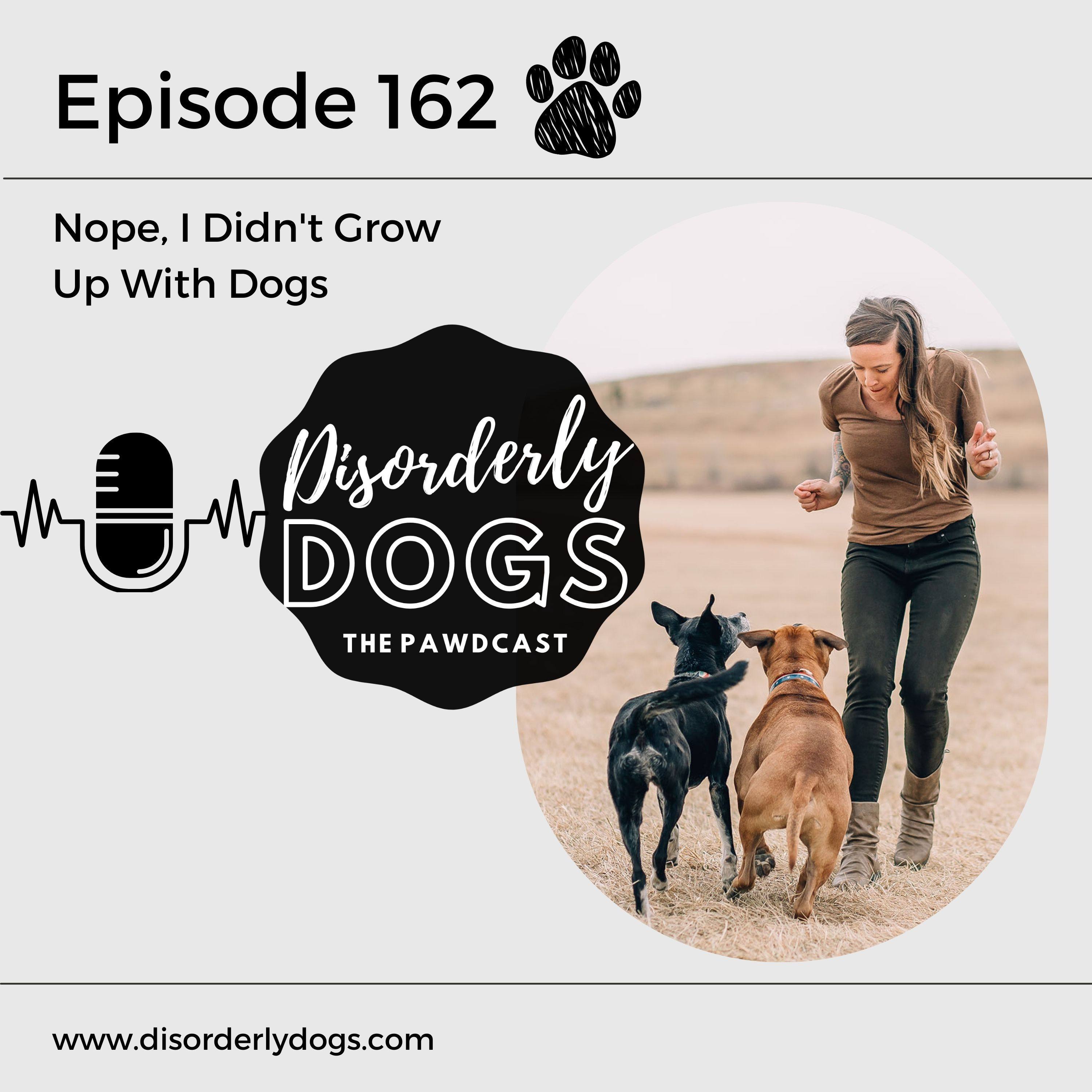 162. Nope, I Didn't Grow Up With Dogs w/My Mom episode artwork