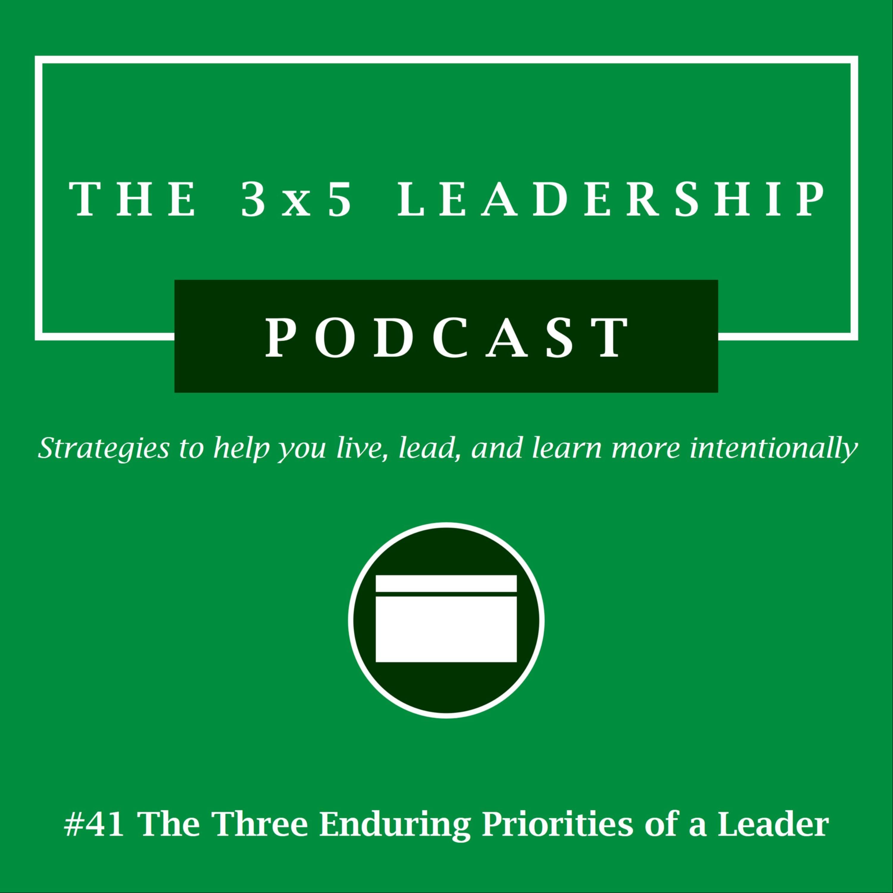 #41 The Three Enduring Priorities of a Leader