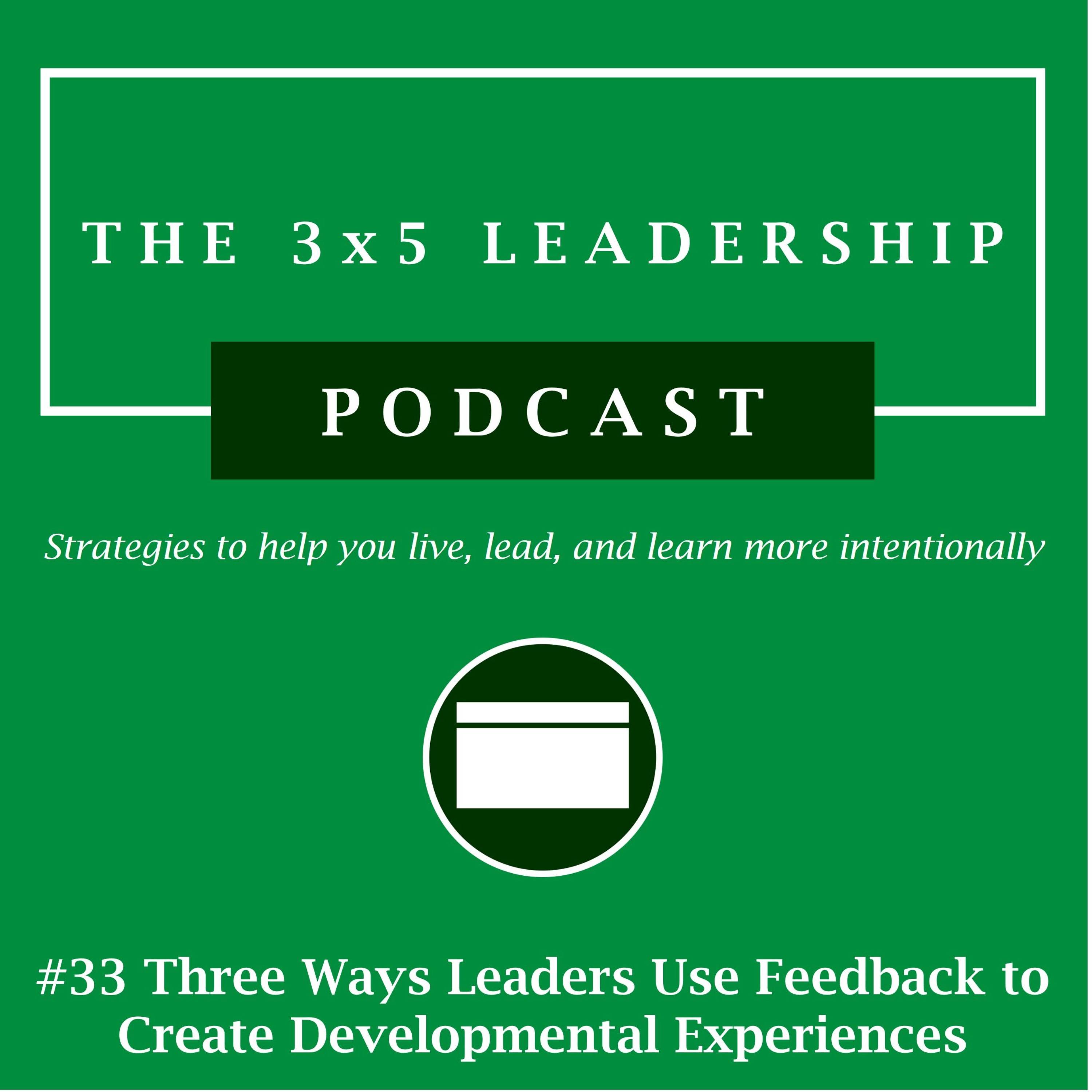 #33 Three Ways Leaders Use Feedback to Create Developmental Experiences