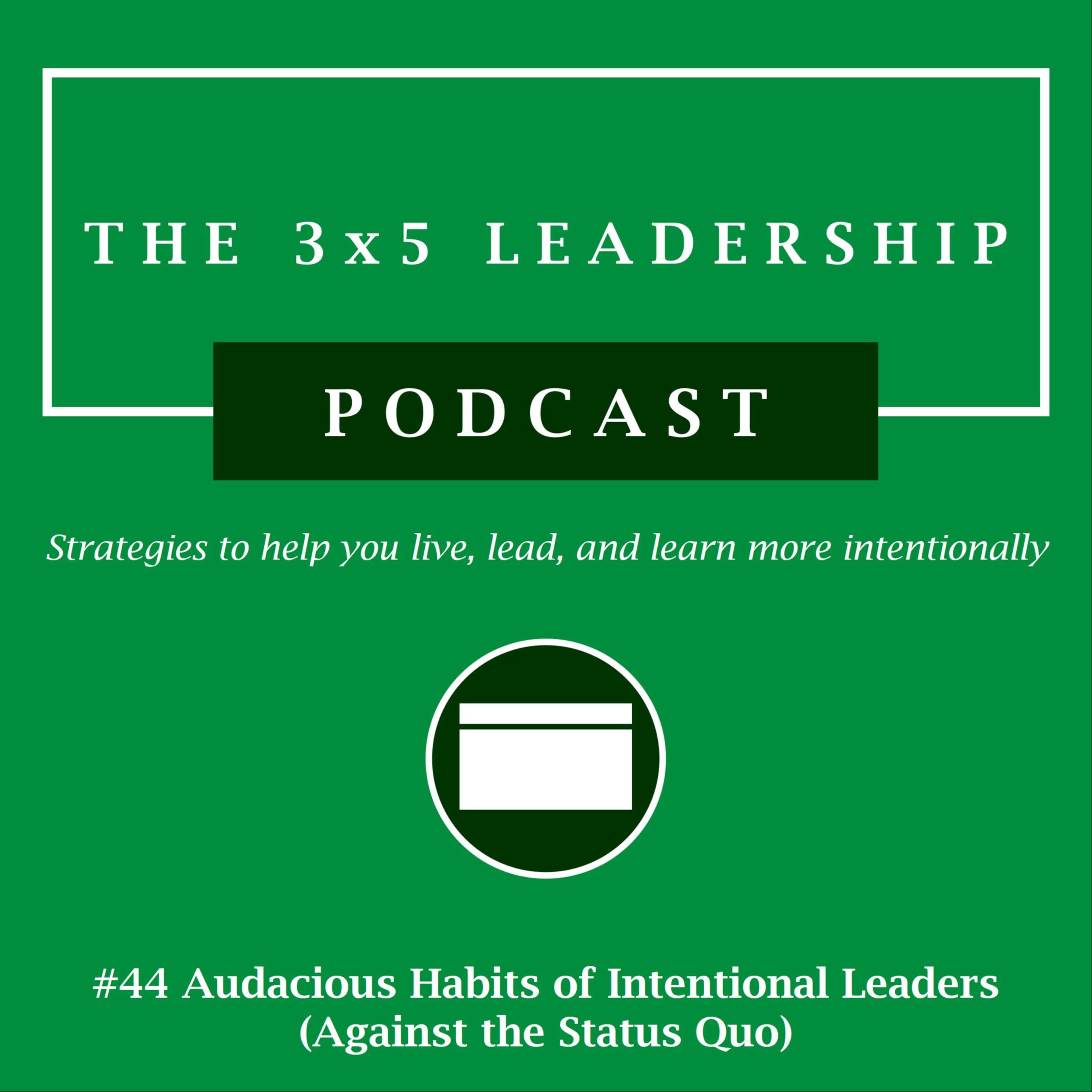 #44 Audacious Habits of Intentional Leaders (Against the Status Quo)