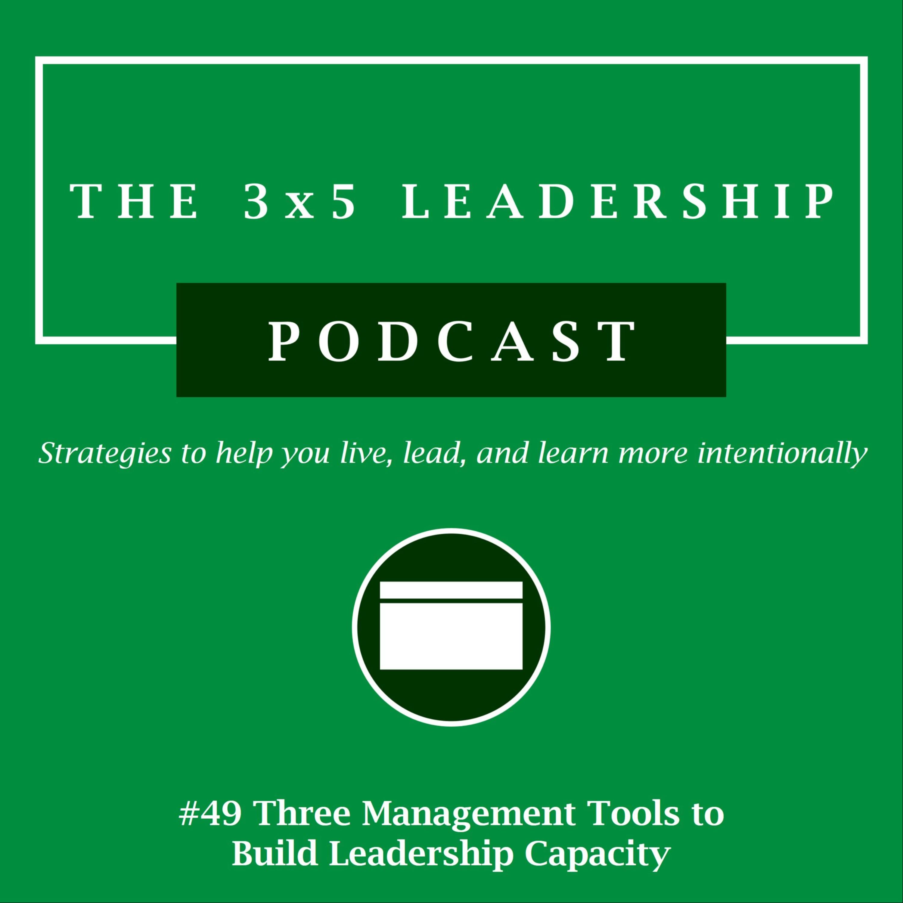 #49 Three Management Tools to Build Leadership Capacity