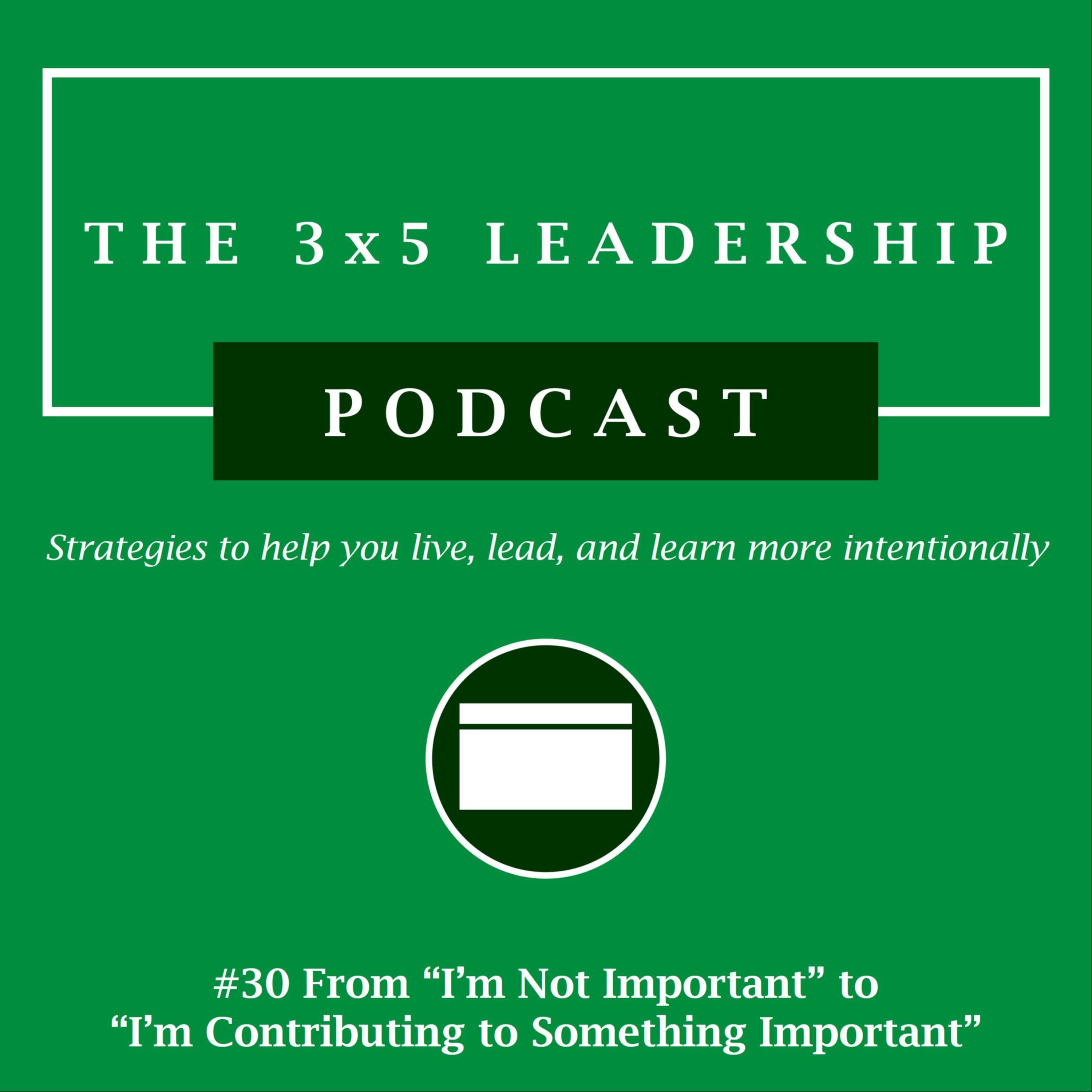 #30 From “I’m Not Important” to “I’m Contributing to Something Important”