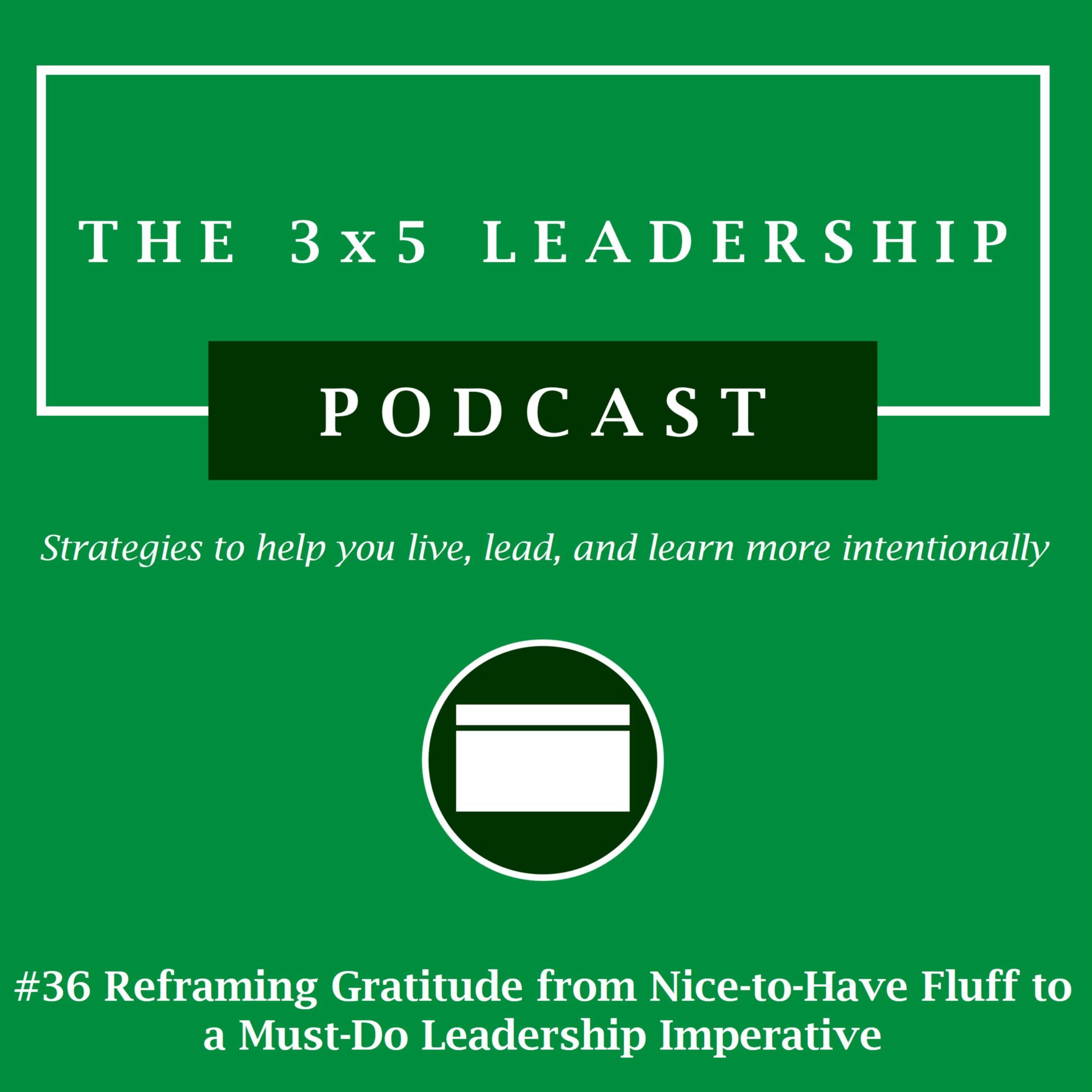 #36 Reframing Gratitude from Nice-to-Have Fluff to a Must-Do Leadership Imperative