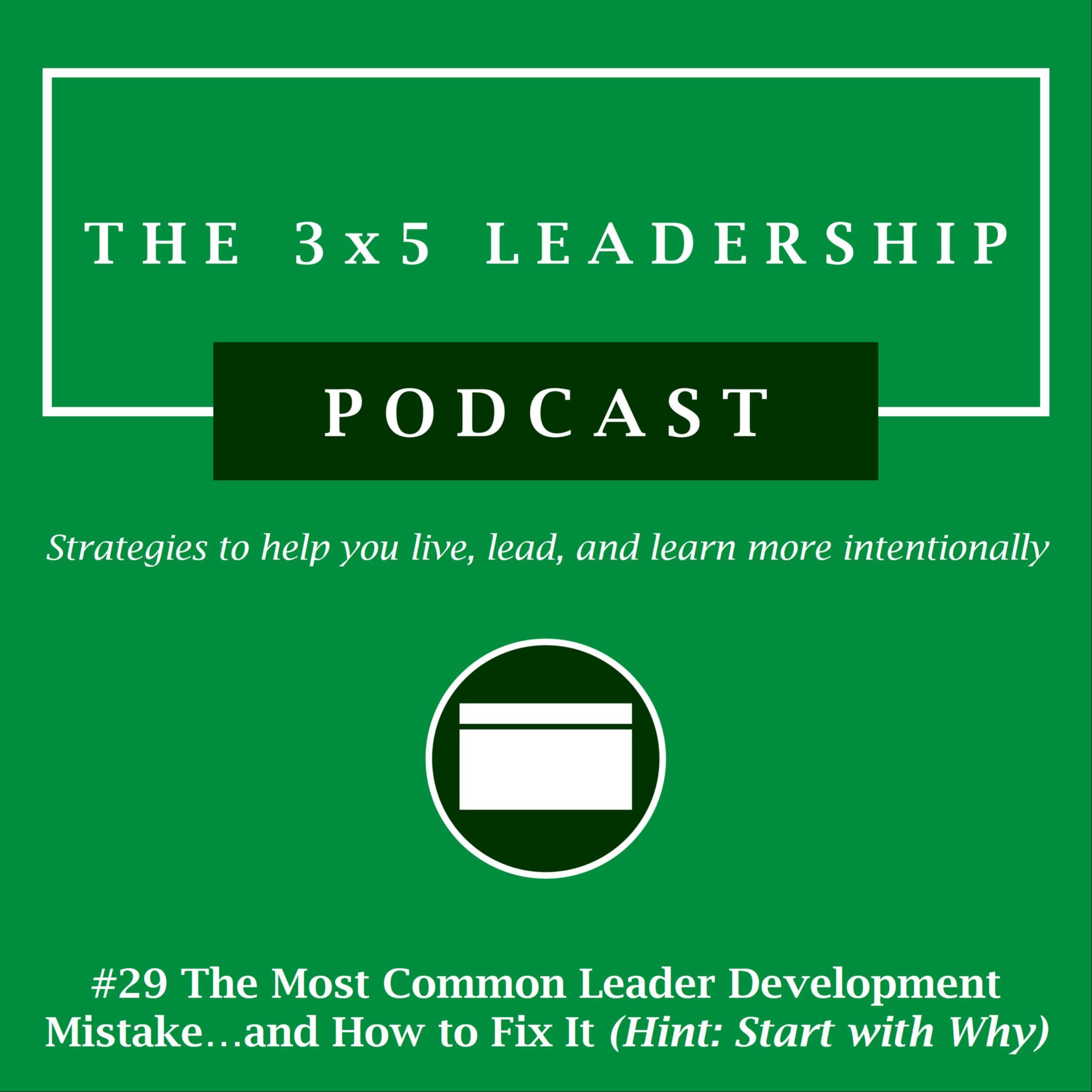 #29 The Most Common Leader Development Mistake…and How to Fix It (Hint: Start with Why)