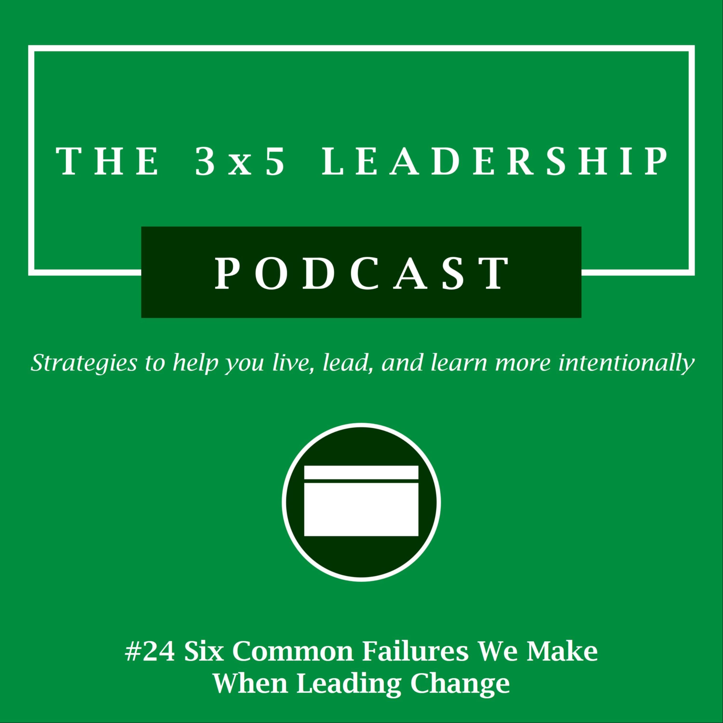 #24 Six Common Failures We Make When Leading Change