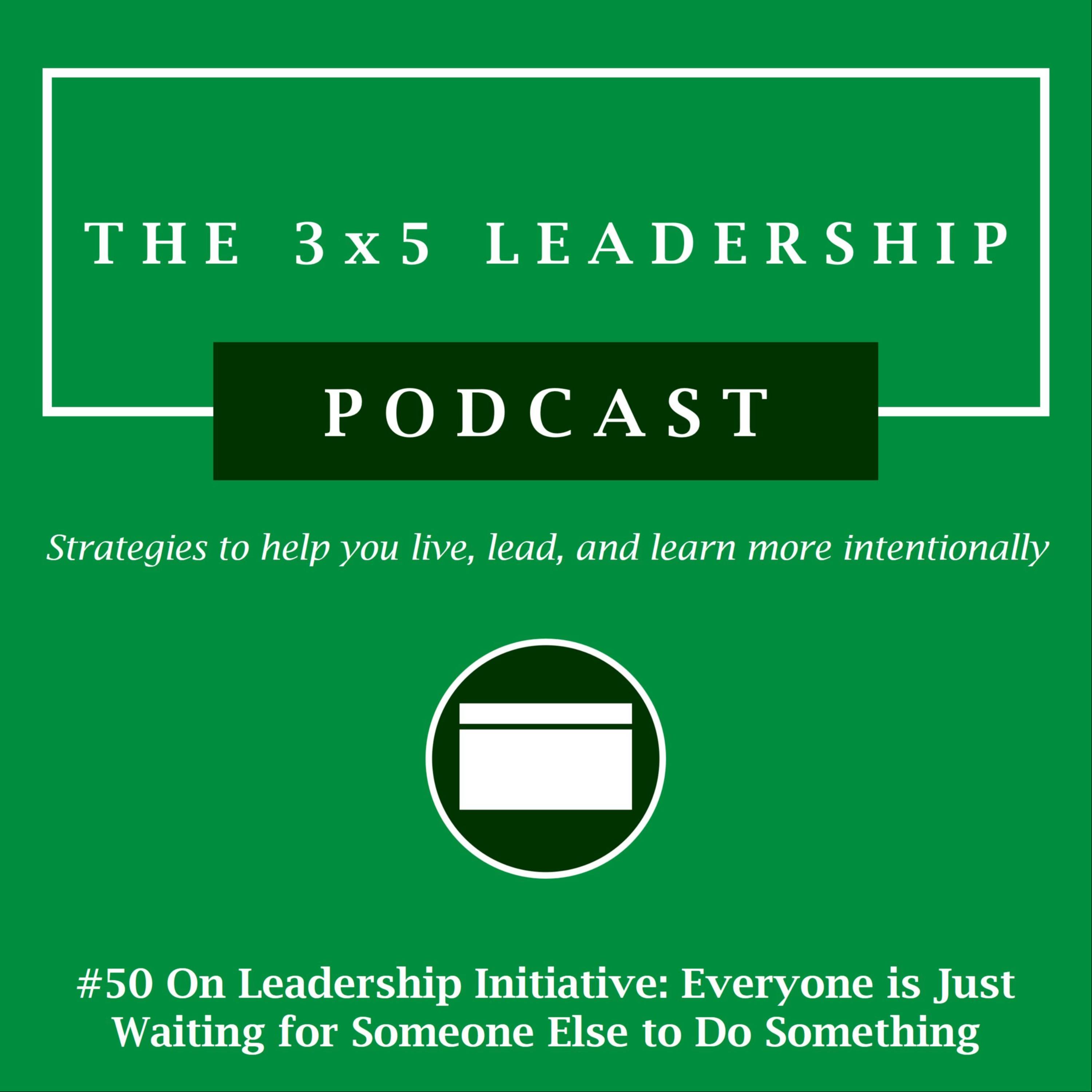 #50 On Leadership Initiative: Everyone is Just Waiting for Someone Else to Do Something