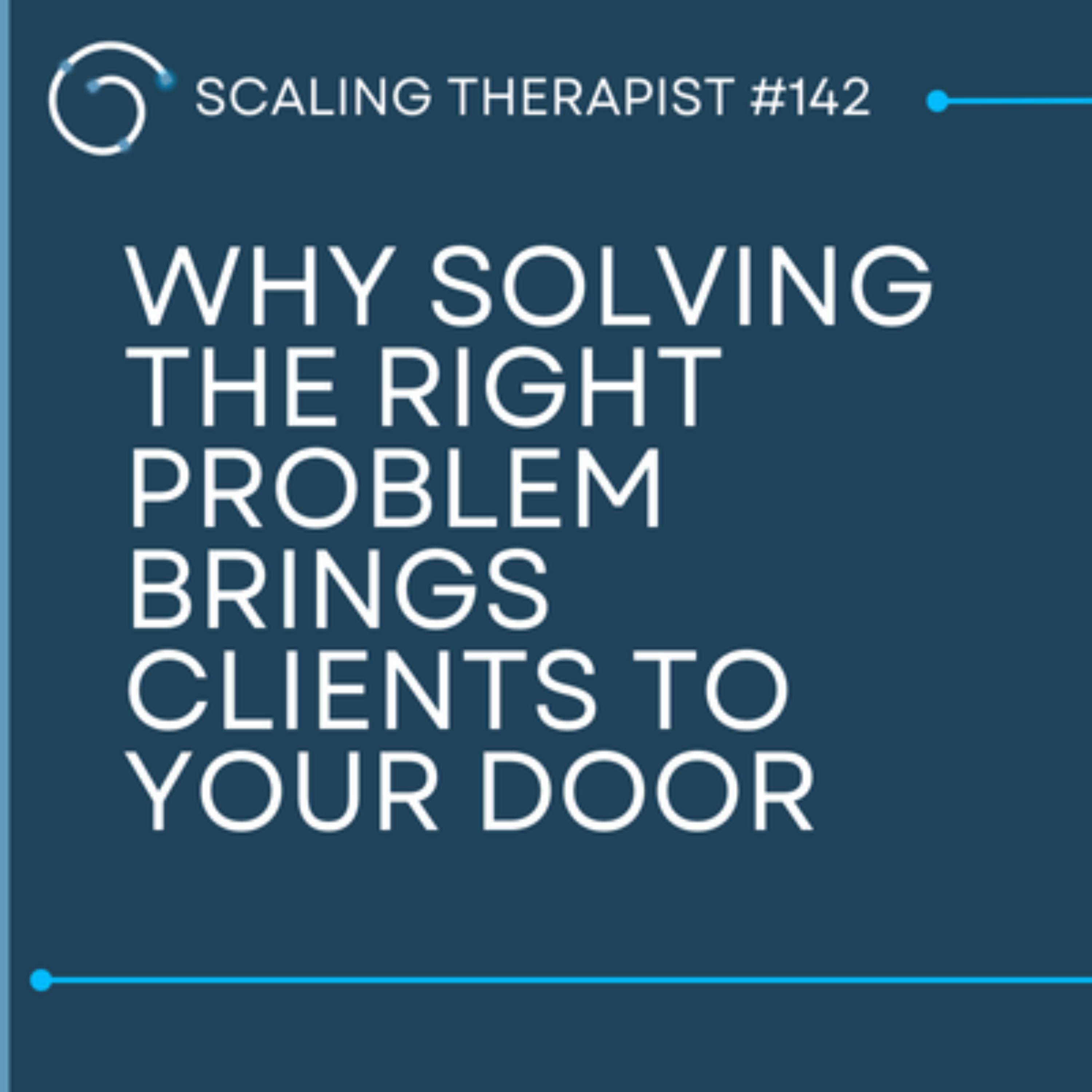 STP 142 | Why Solving the Right Problem Brings Clients to Your Door