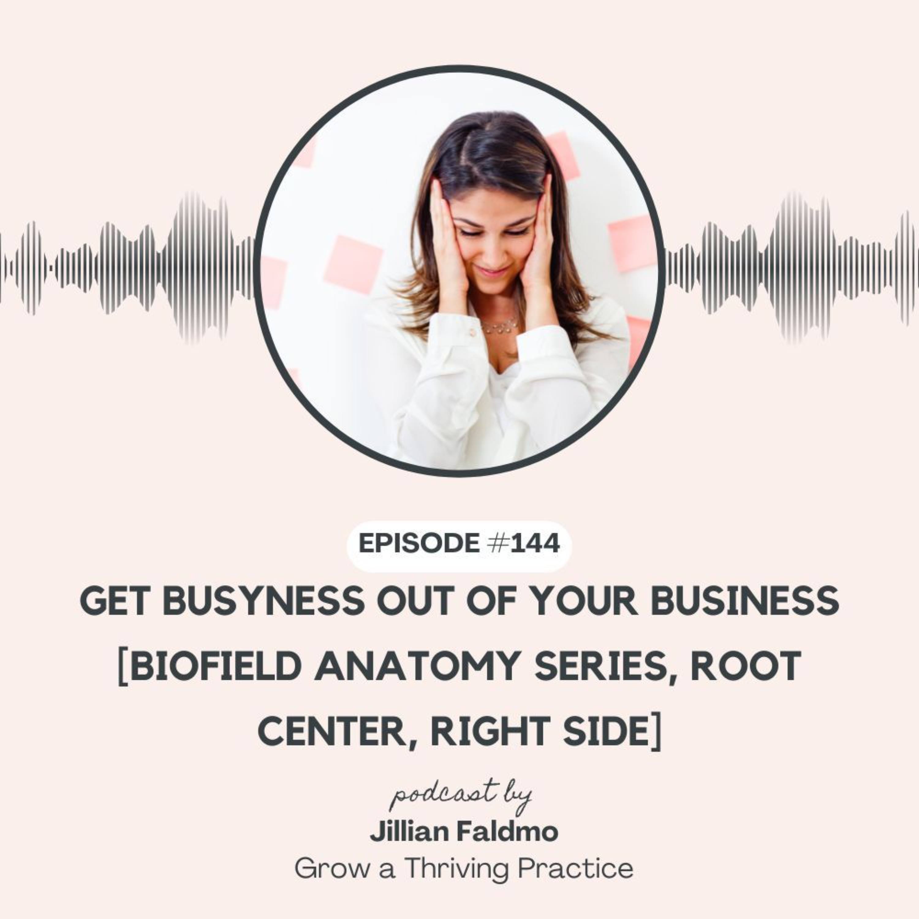 144. Get Busyness Out of Your Business [Biofield Anatomy Series, Root Center, Right Side] episode artwork