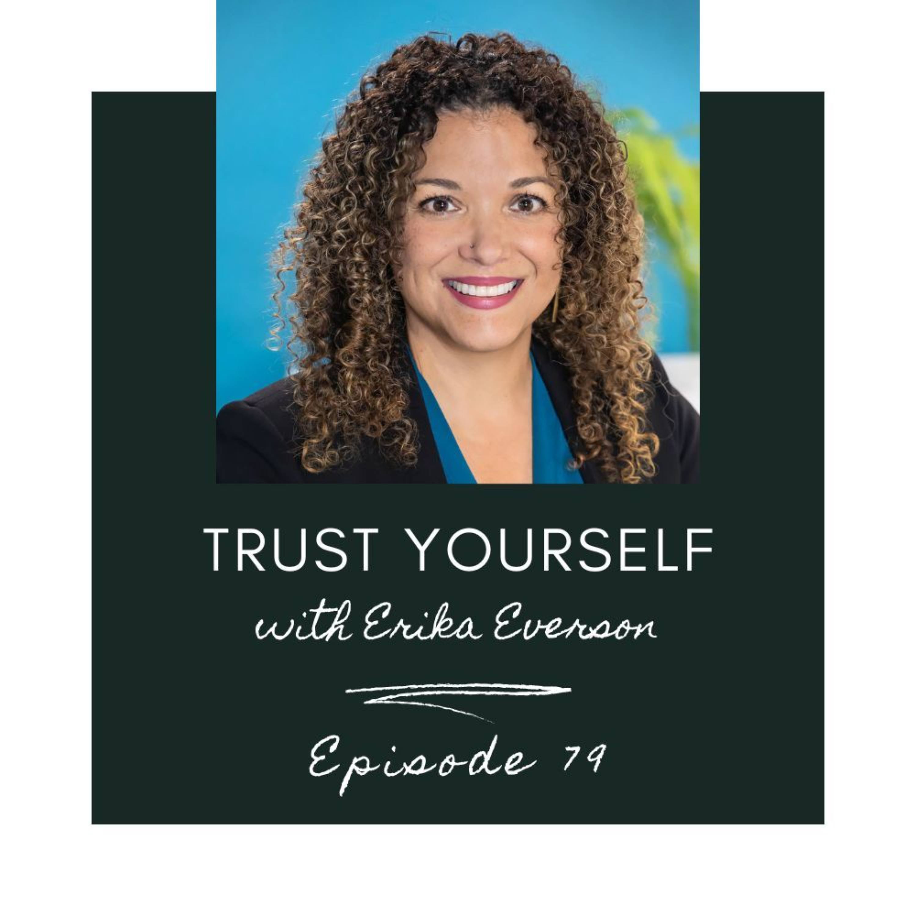 79. Trust Yourself with Erika Everson episode artwork