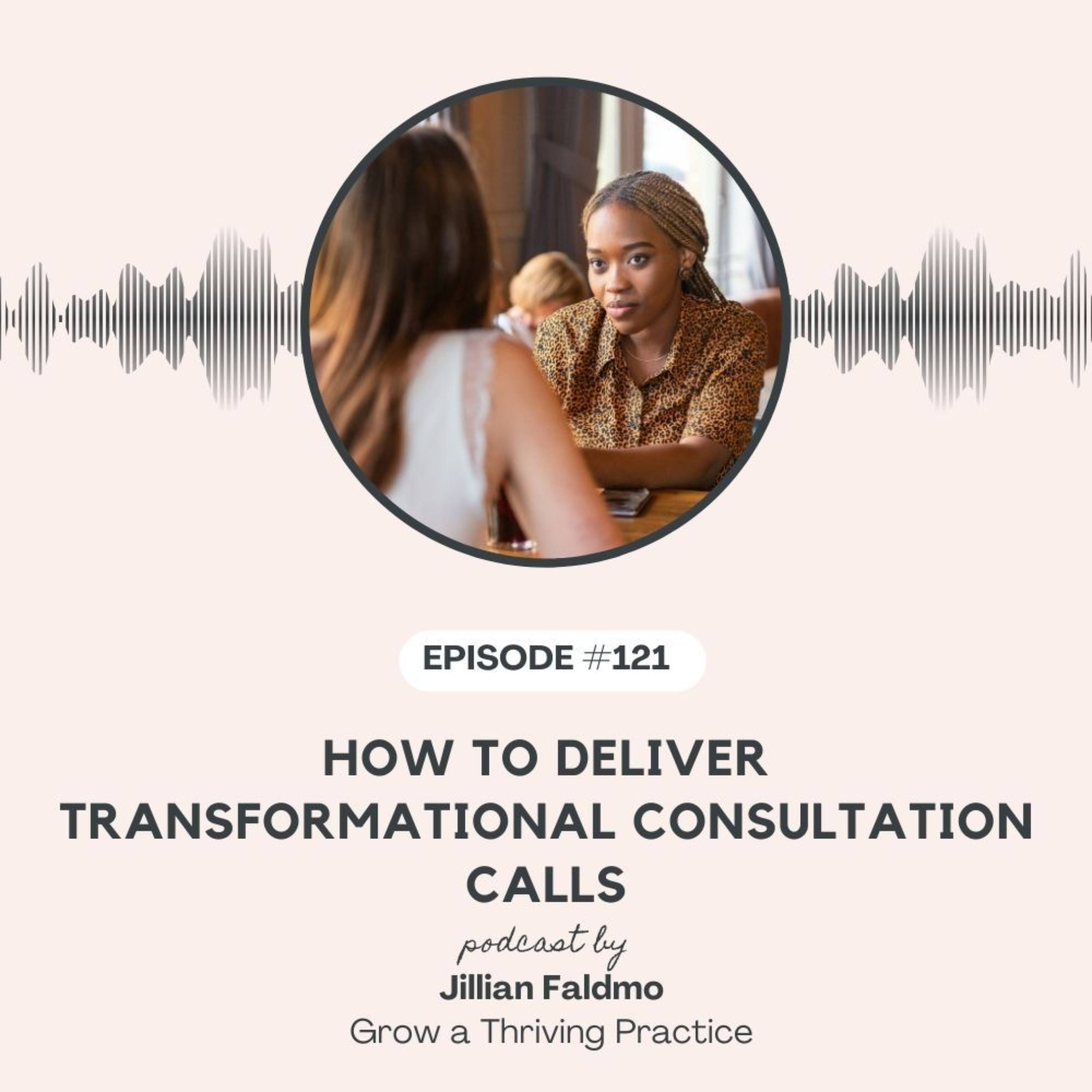 121. How to Deliver Transformational Consultation Calls episode artwork