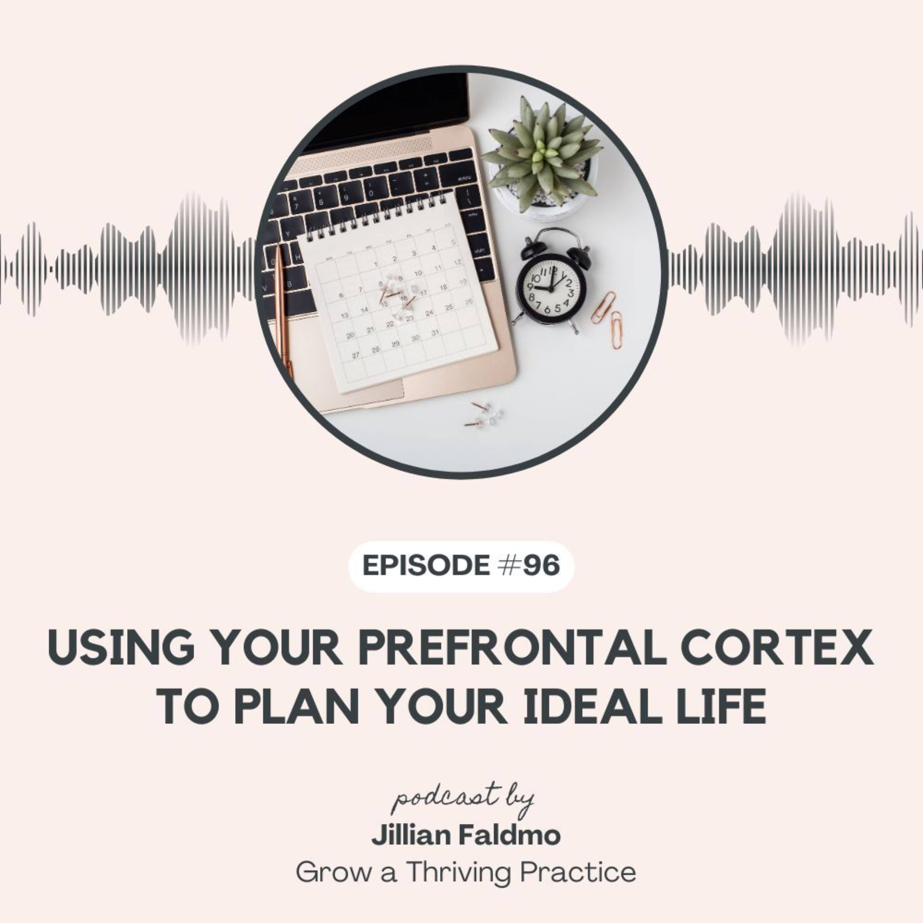 96. Using Your Prefrontal Cortex to Plan Your Ideal Life episode artwork