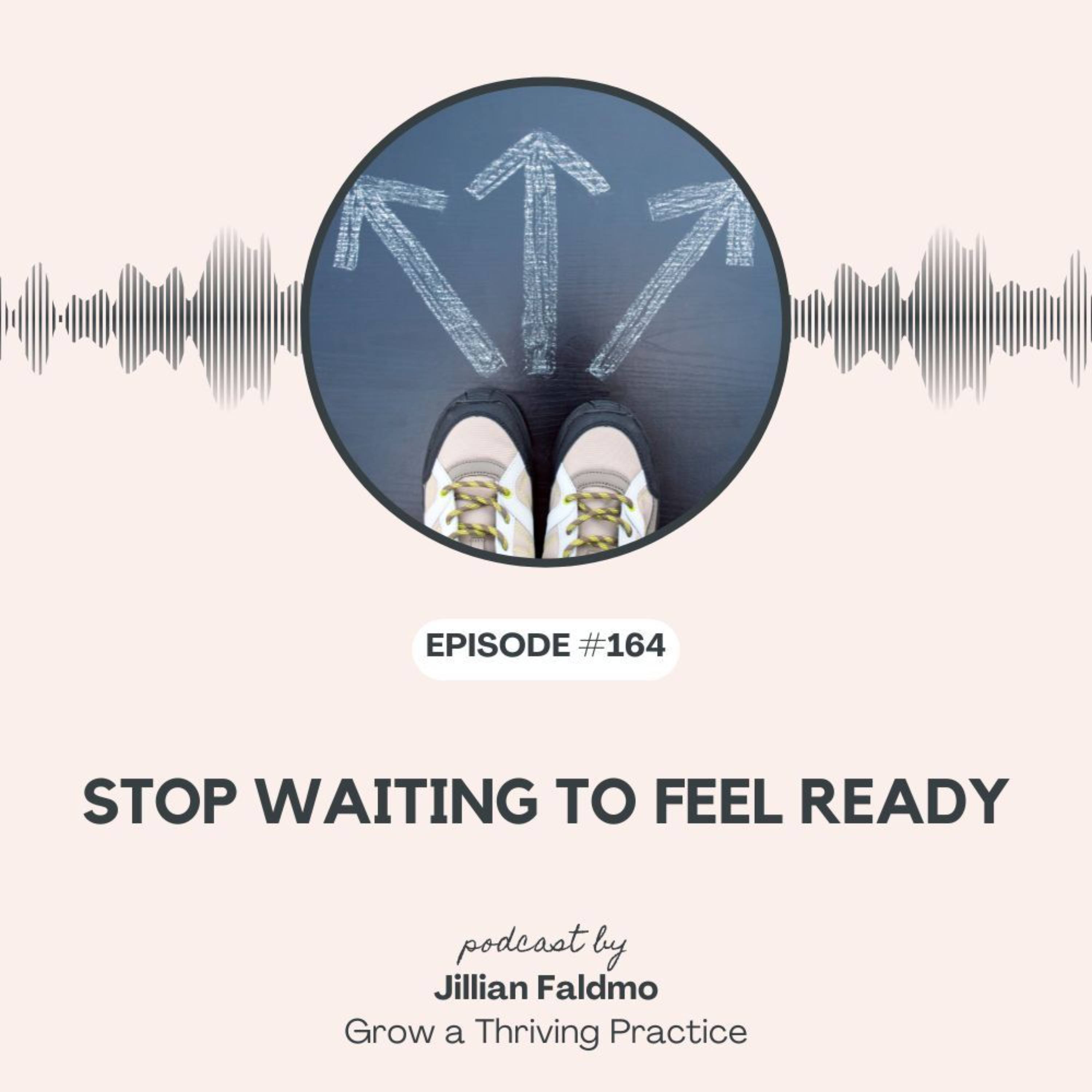 164. Stop Waiting to Feel Ready episode artwork
