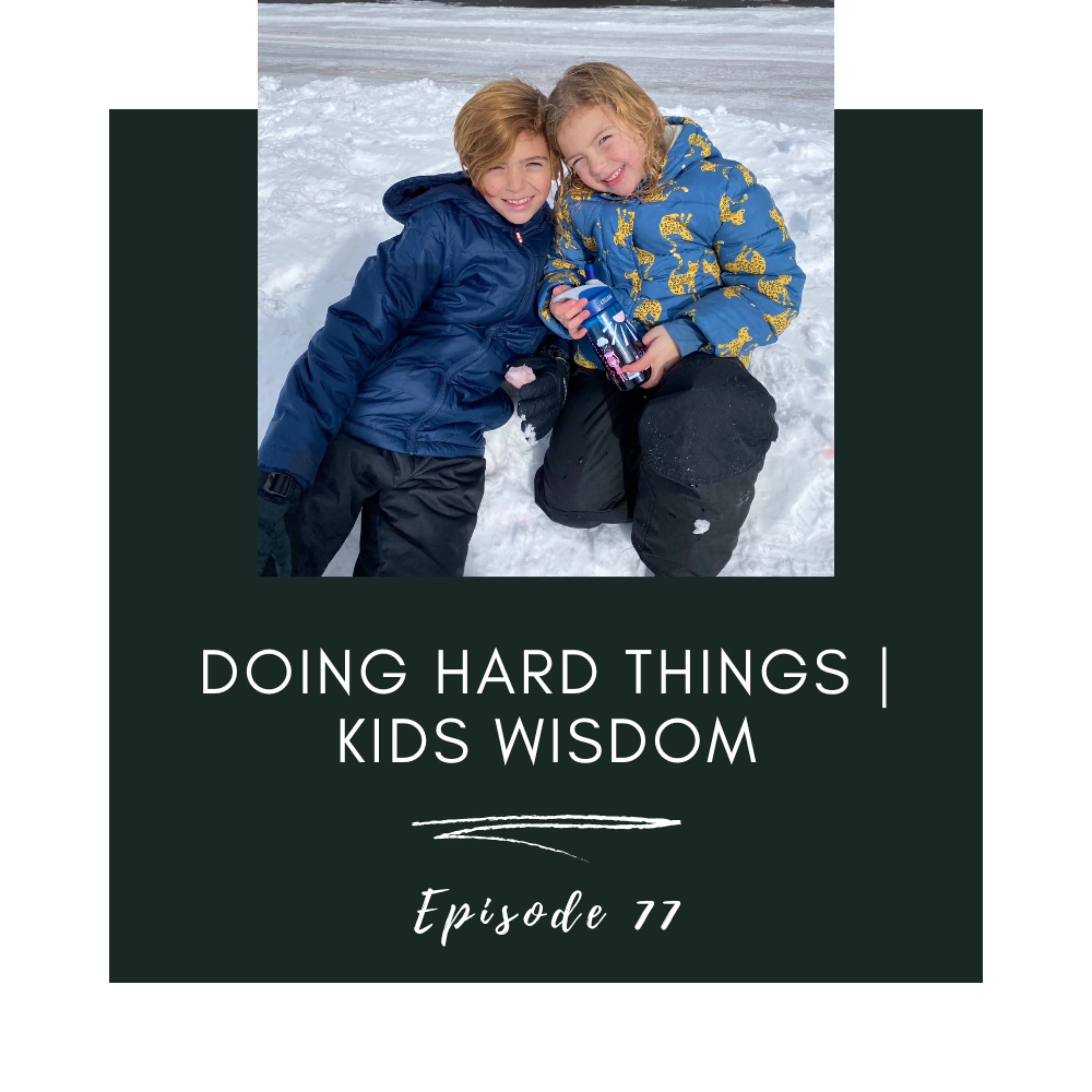 77. Doing Hard Things | Kids' Wisdom episode artwork