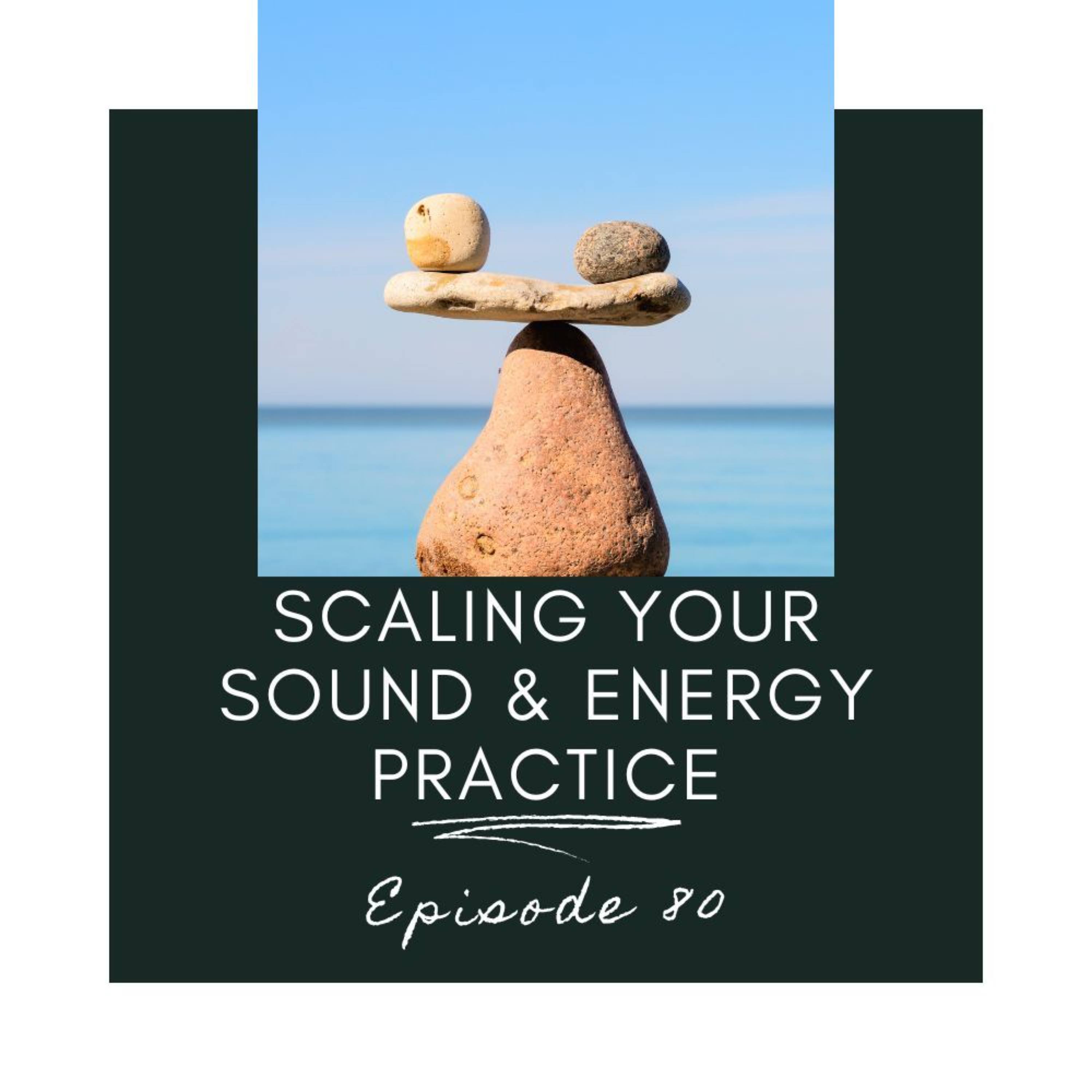 80. Scaling Your Sound & Energy Practice episode artwork