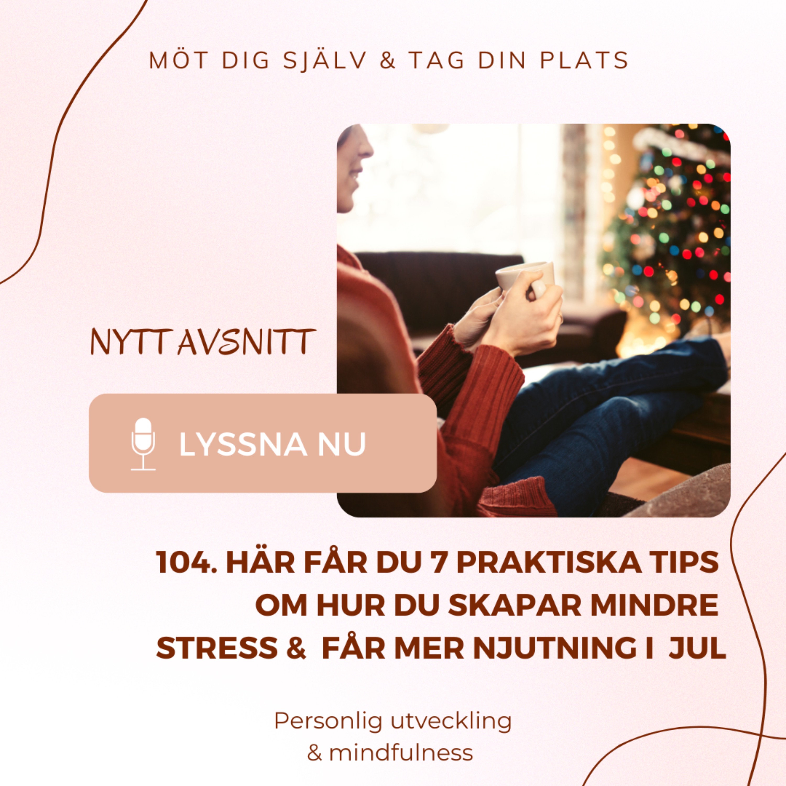 104. Här får du 7 praktiska tips om hur du skapar mindre stress & får mer njutning i jul episode artwork