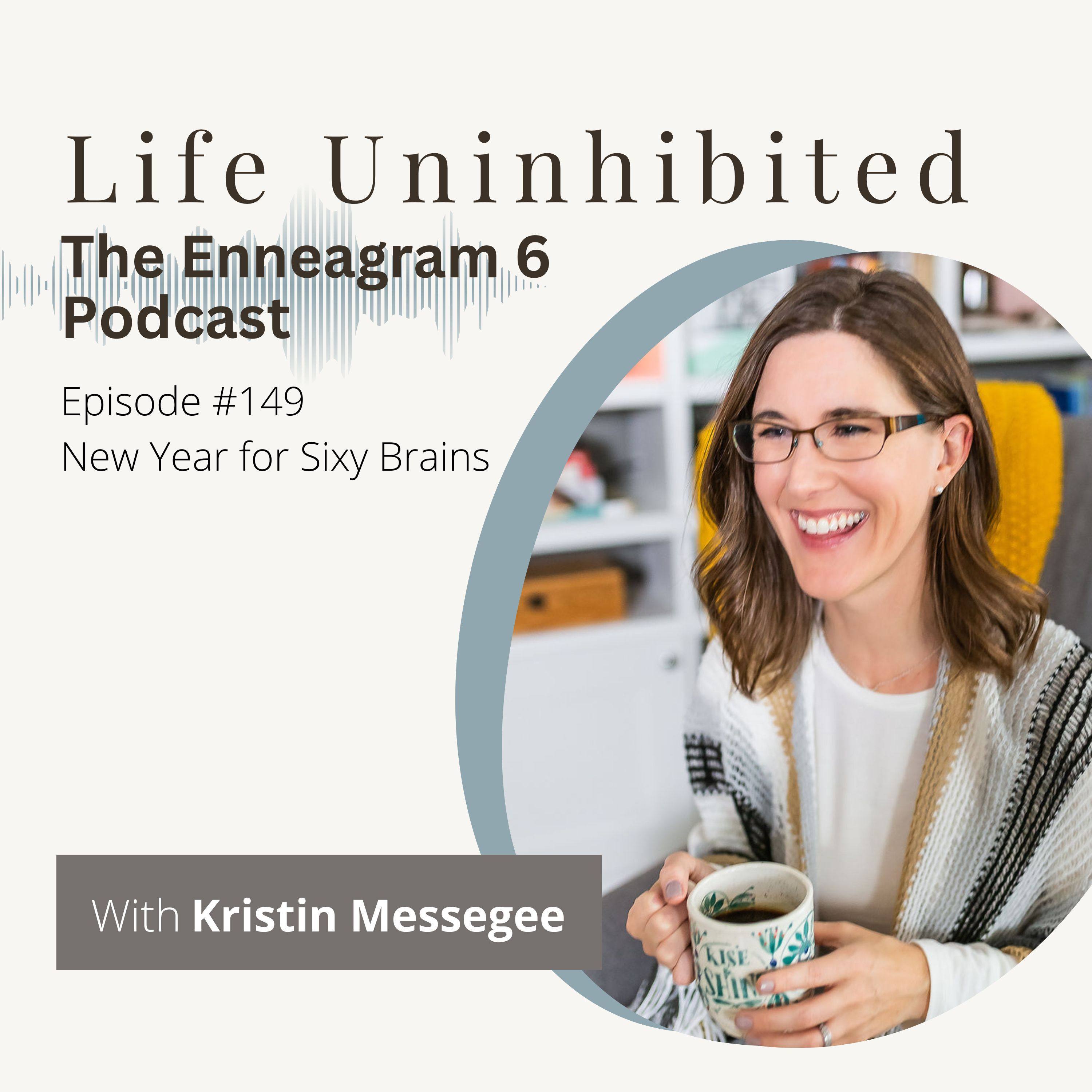 Episode #149 - New Year for Sixy Brains — Life Uninhibited - The Enneagram 6 Podcast cover