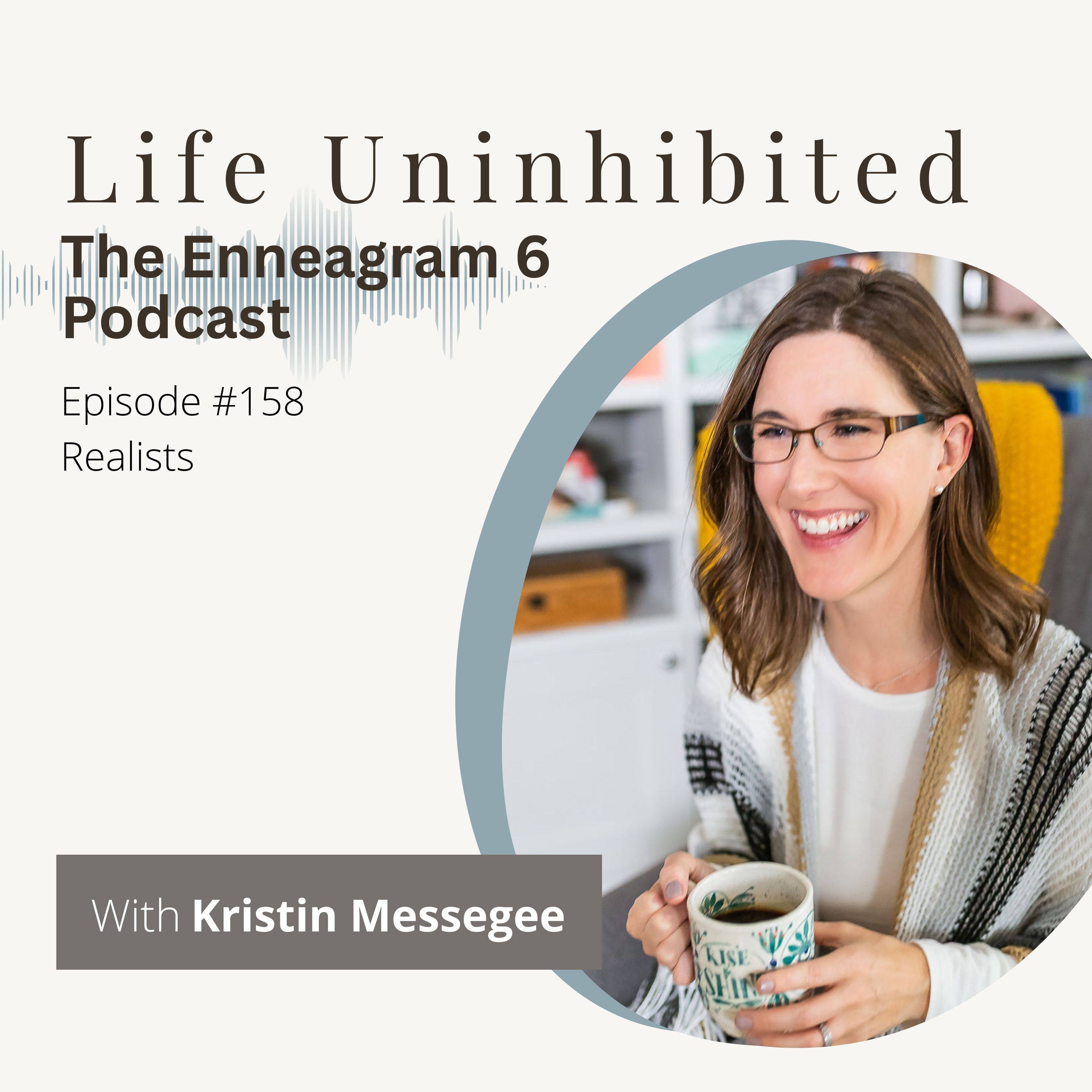Episode #158 - Realists — Life Uninhibited - The Enneagram 6 Podcast cover
