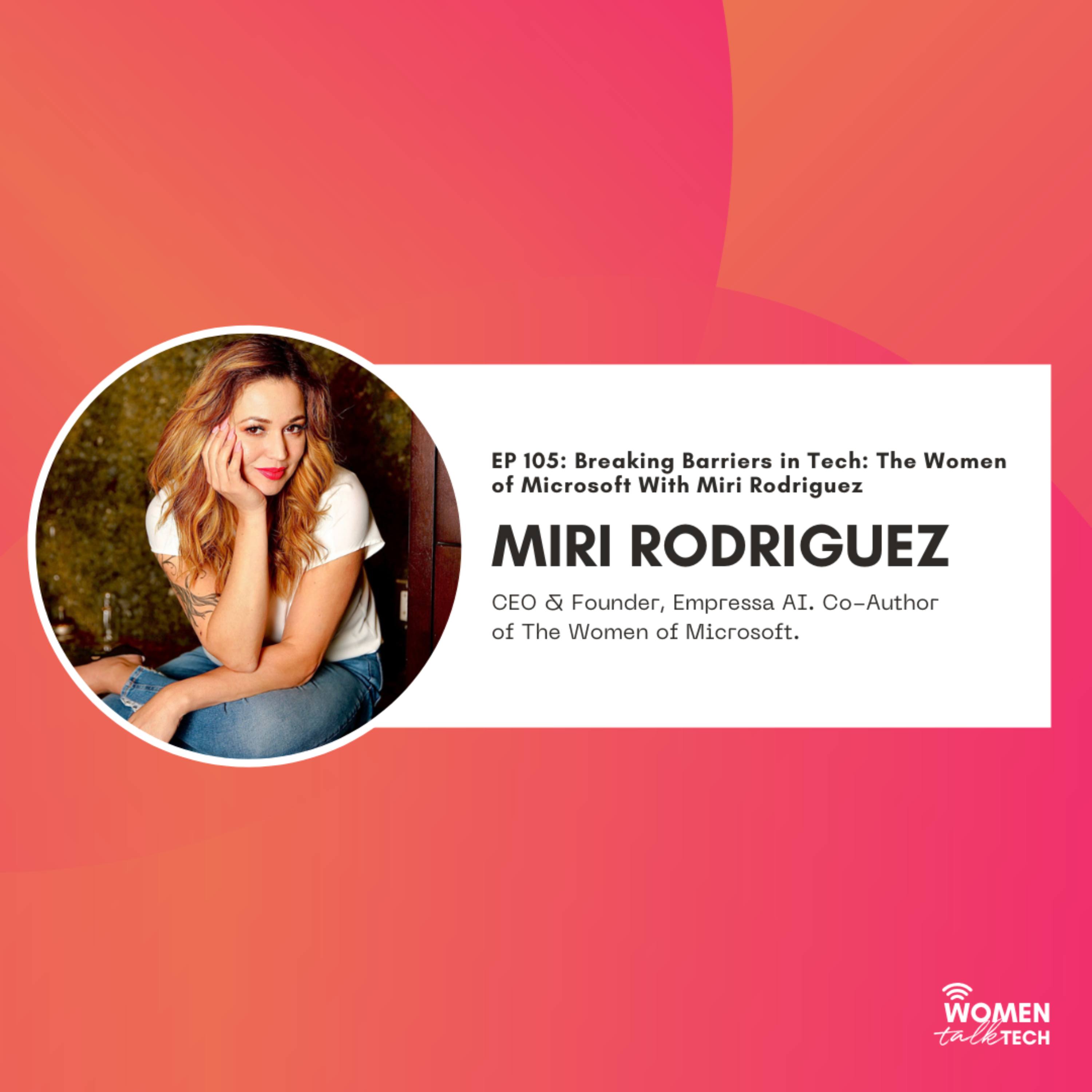 Breaking Barriers in Tech: The Women of Microsoft with Miri Rodriguez