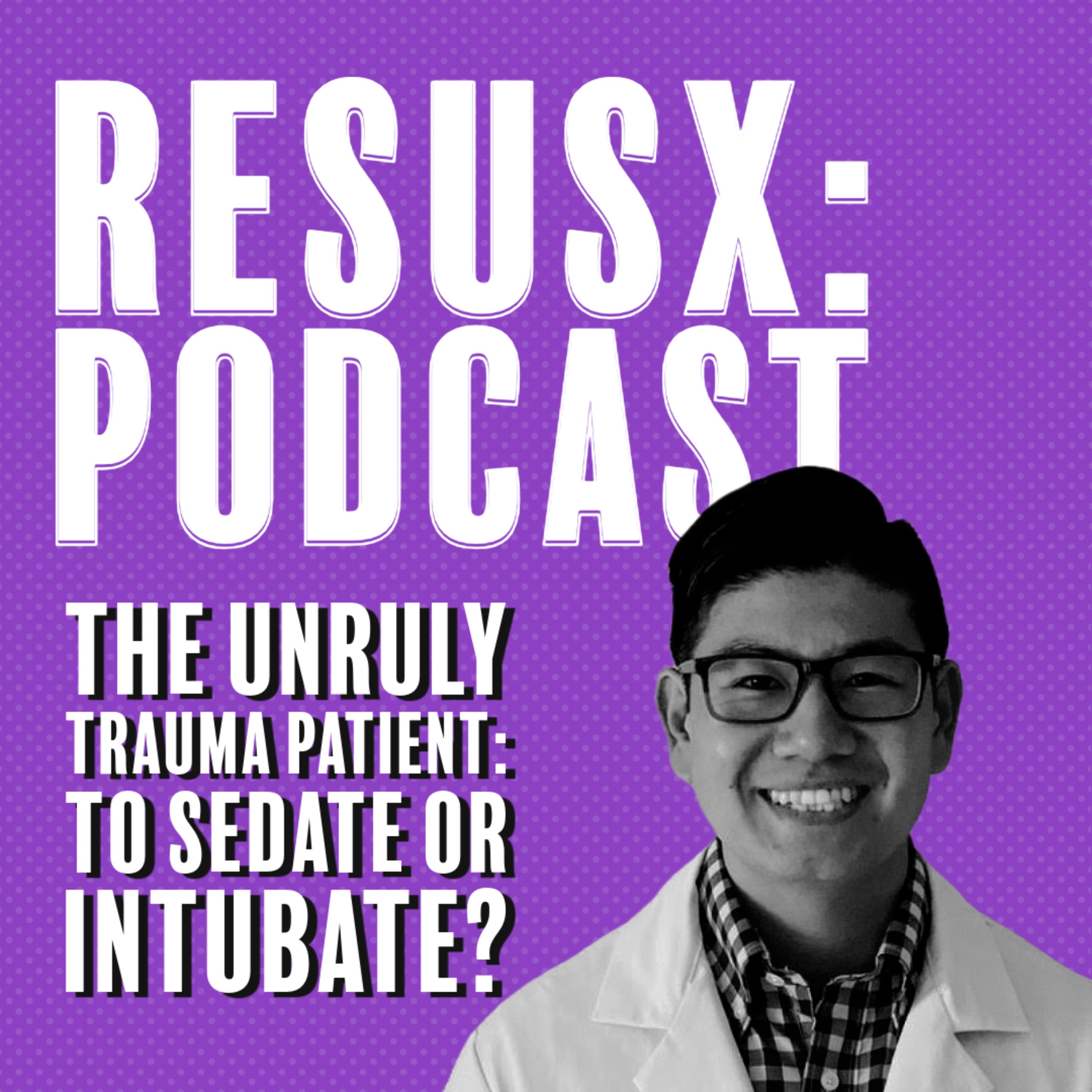 The Unruly Trauma Patient: To Sedate or Intubate?