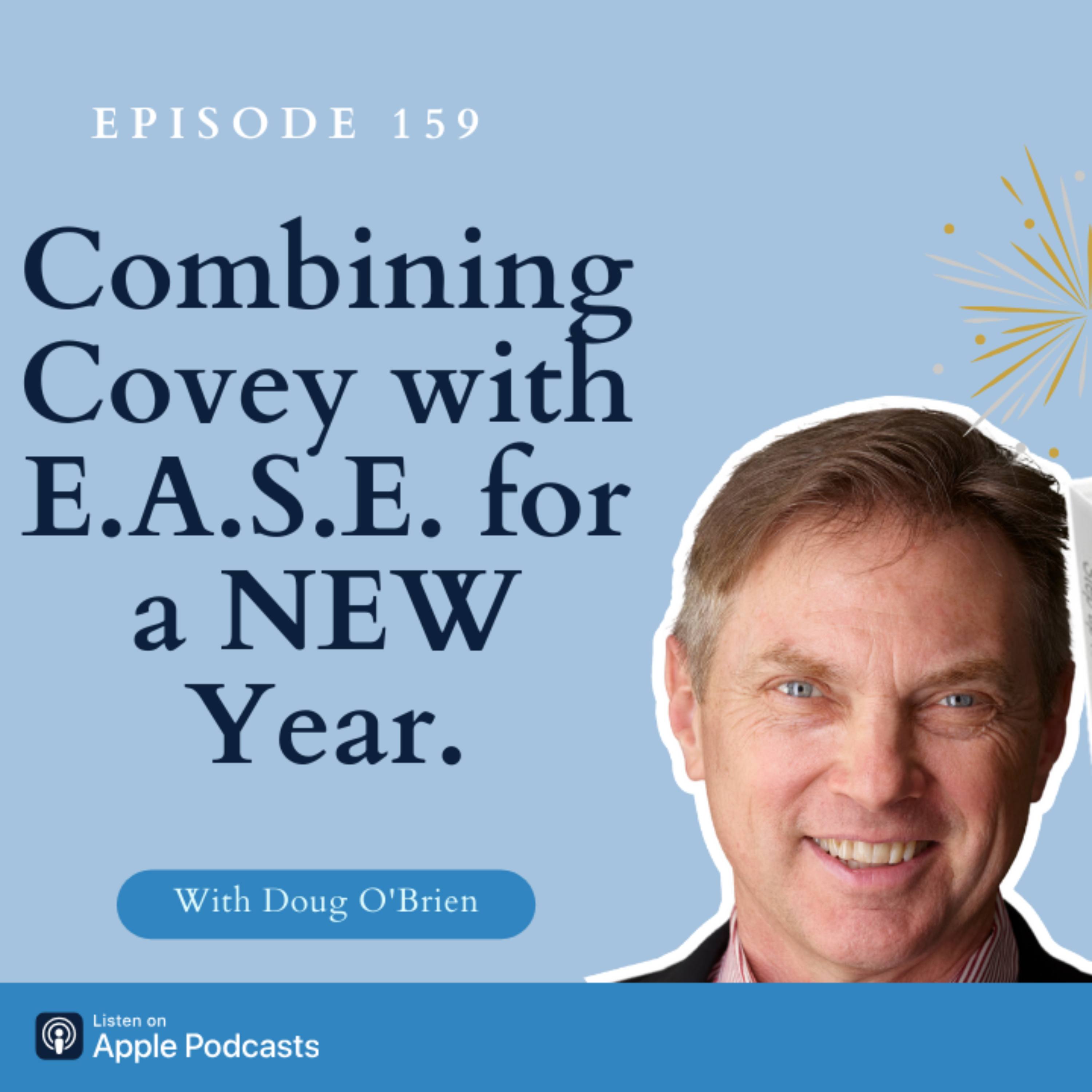 2:24 / 39:55   Episode 159 - Combining Covey with E.A.S.E. for a NEW Year.