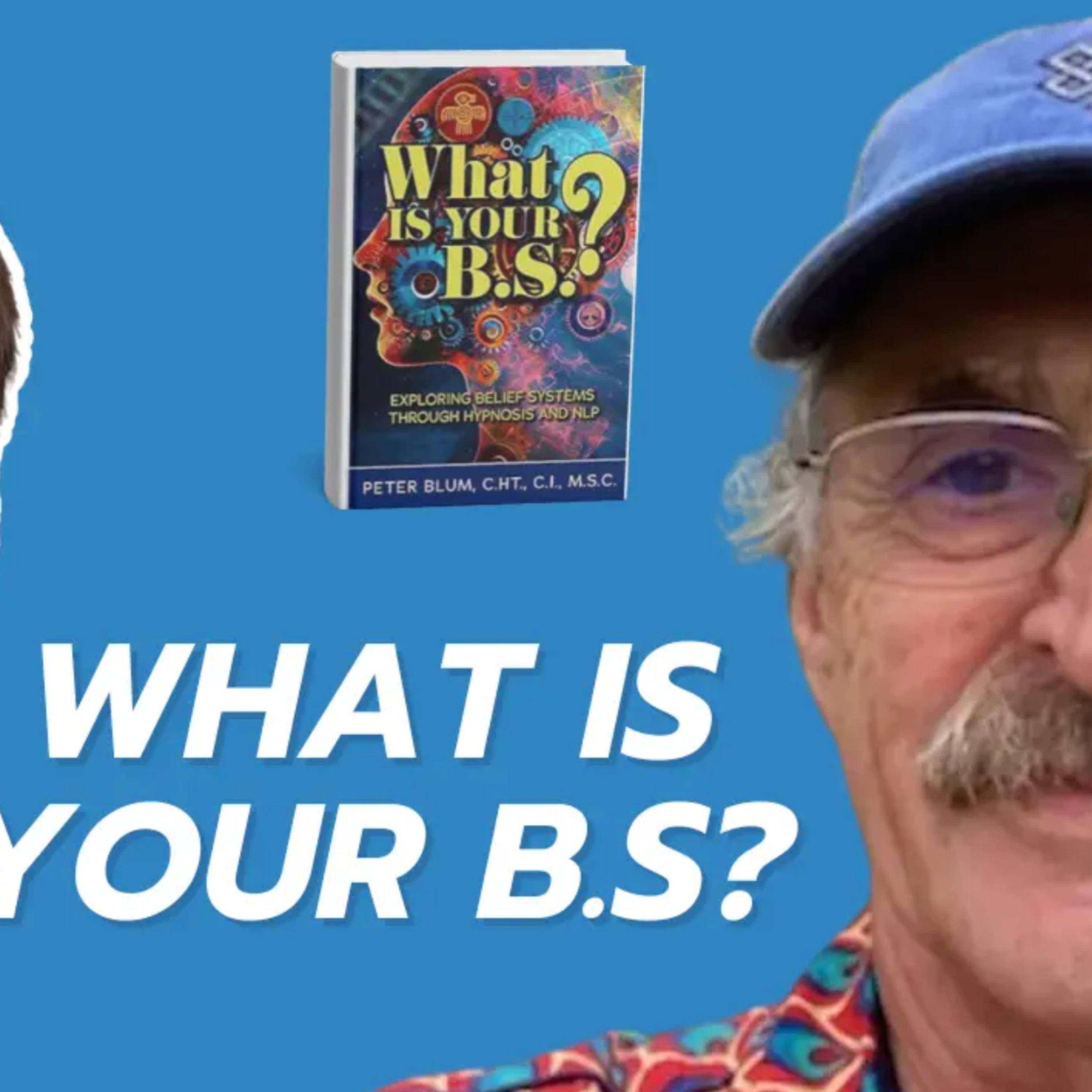 Ep. 174 - What's Your B.S.? - with Peter Blum