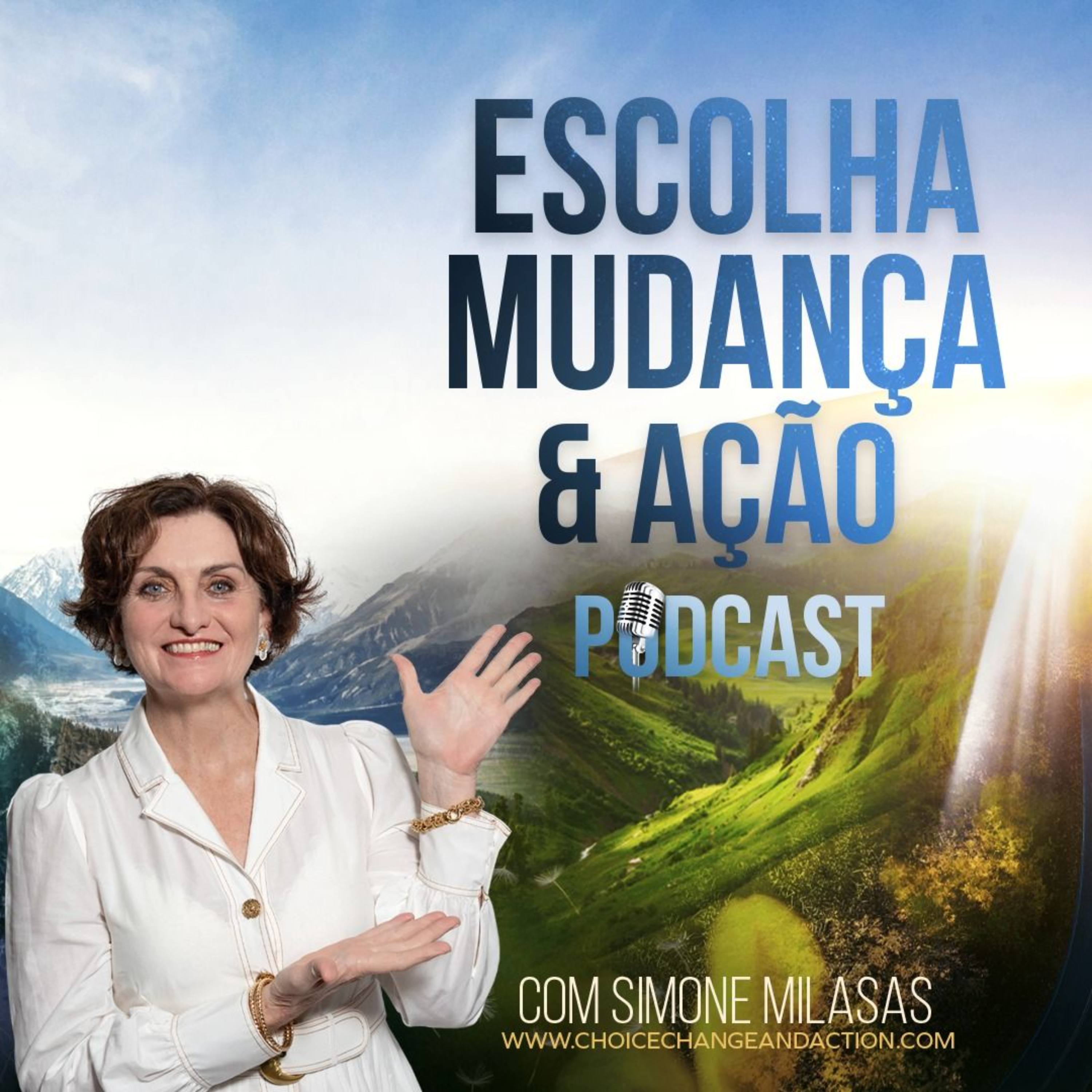 Escolha  Mudança  & Ação Podcast com Simone Milasas