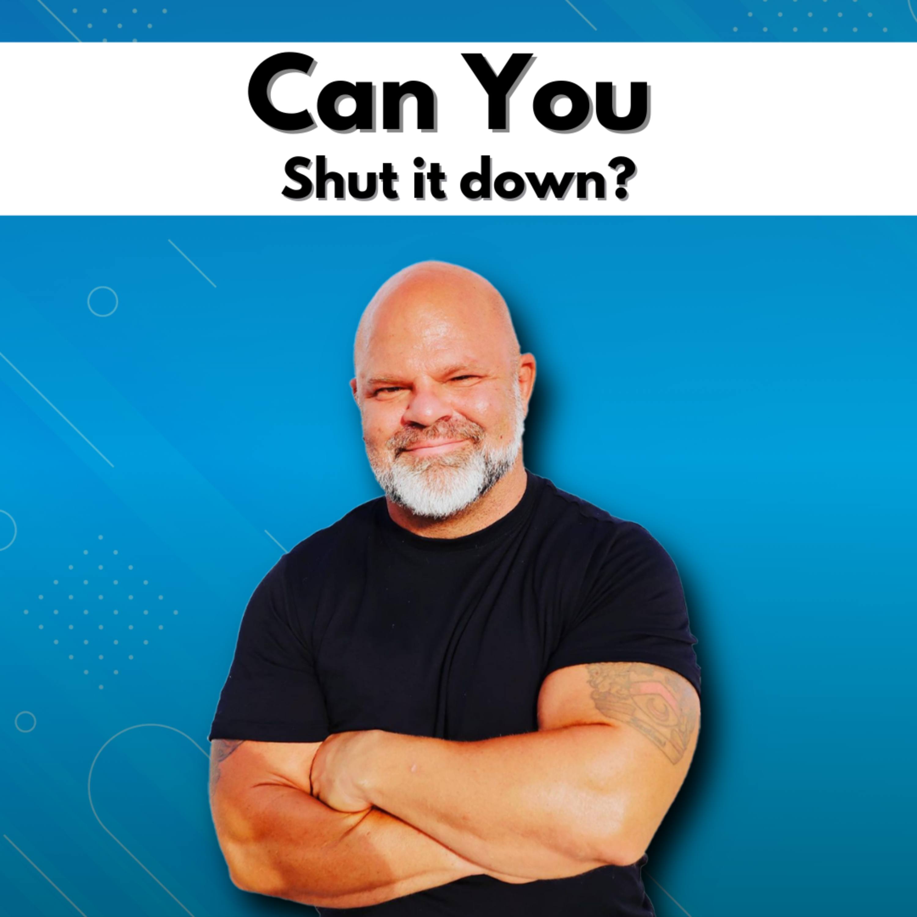 Can You Shut it down?