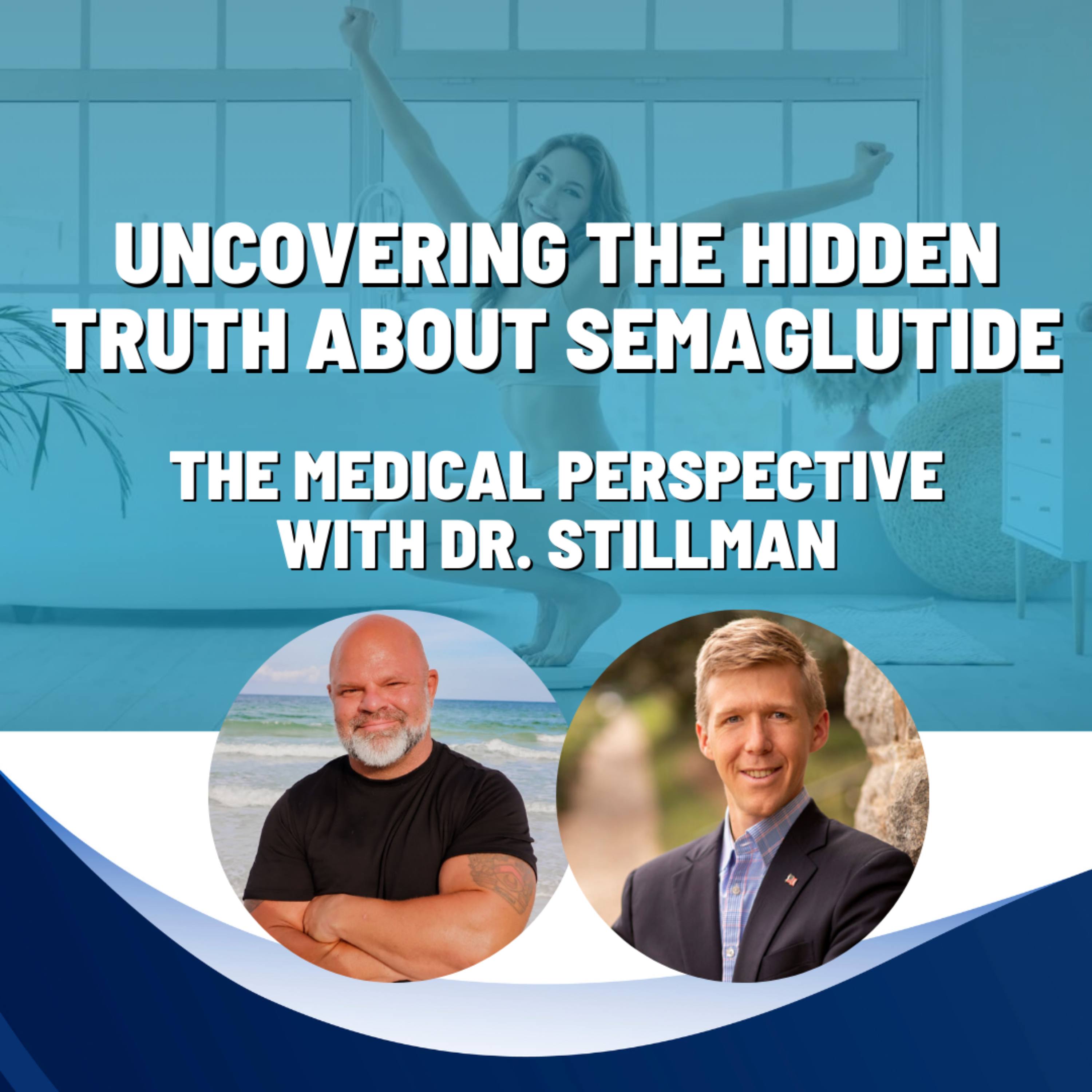 Uncovering the Hidden Truth About Semaglutide: The Medical Perspective with Dr. Stillman.
