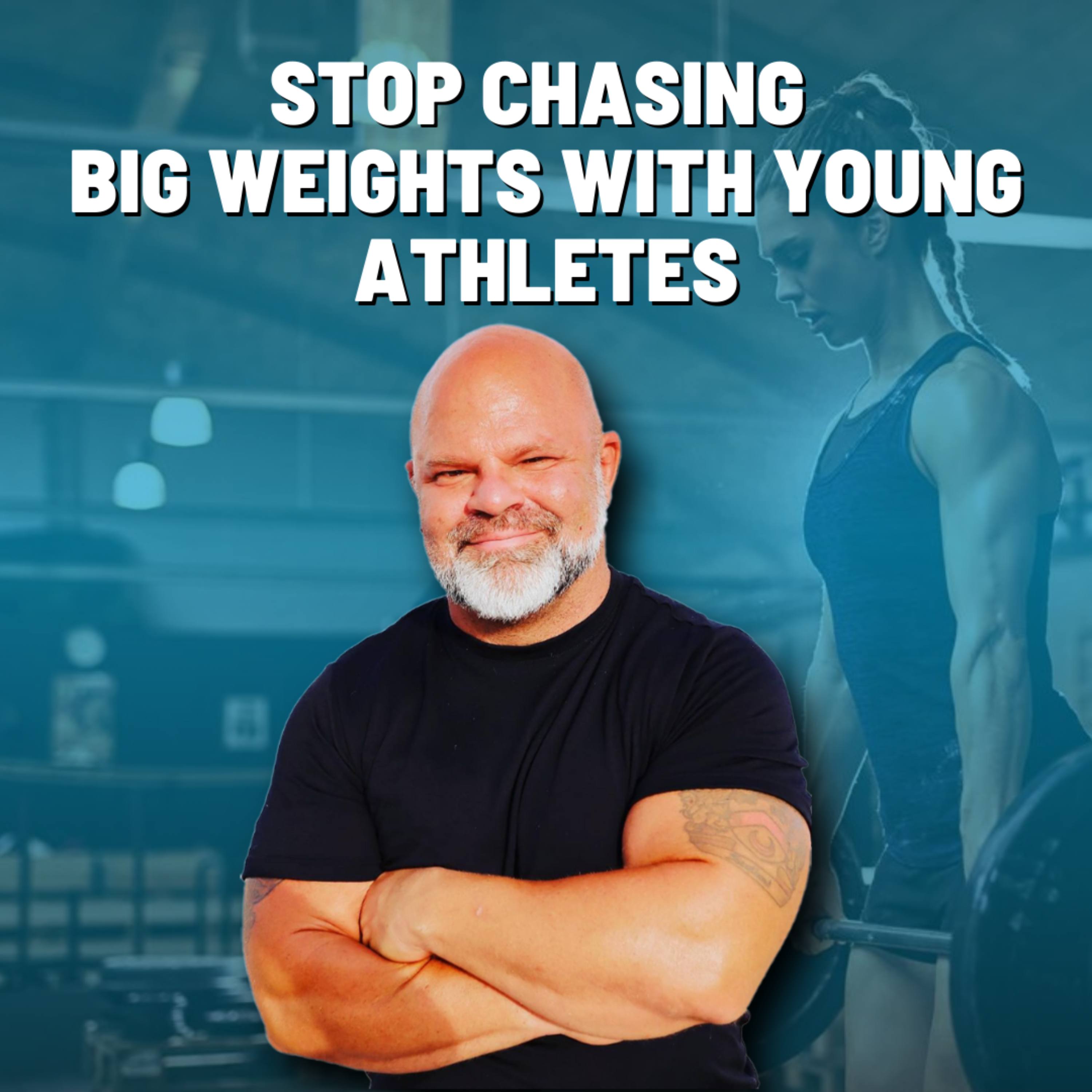 Stop chasing Big Weights with young athletes