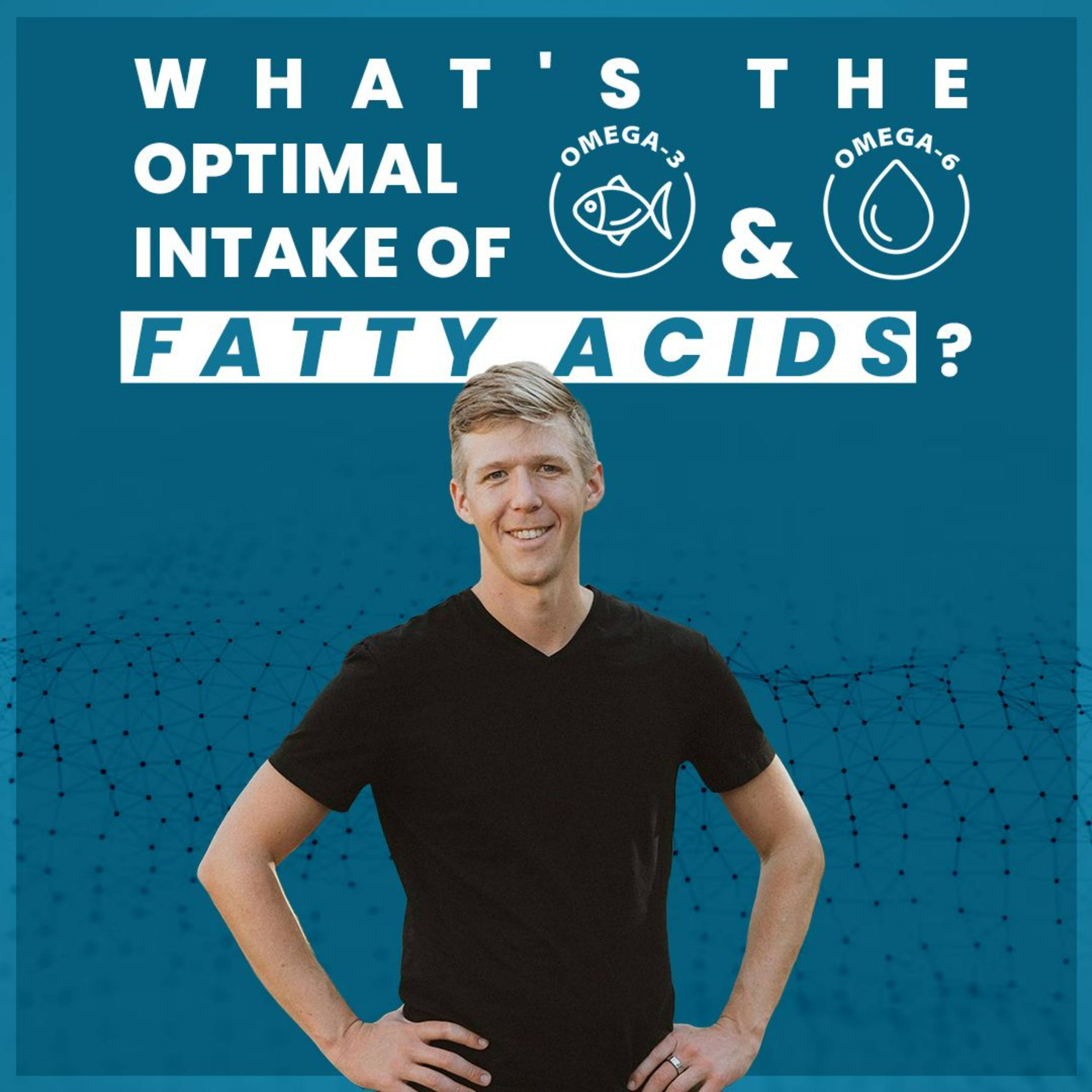 What's the optimal intake of omega 3 and omega 6 fatty acids?