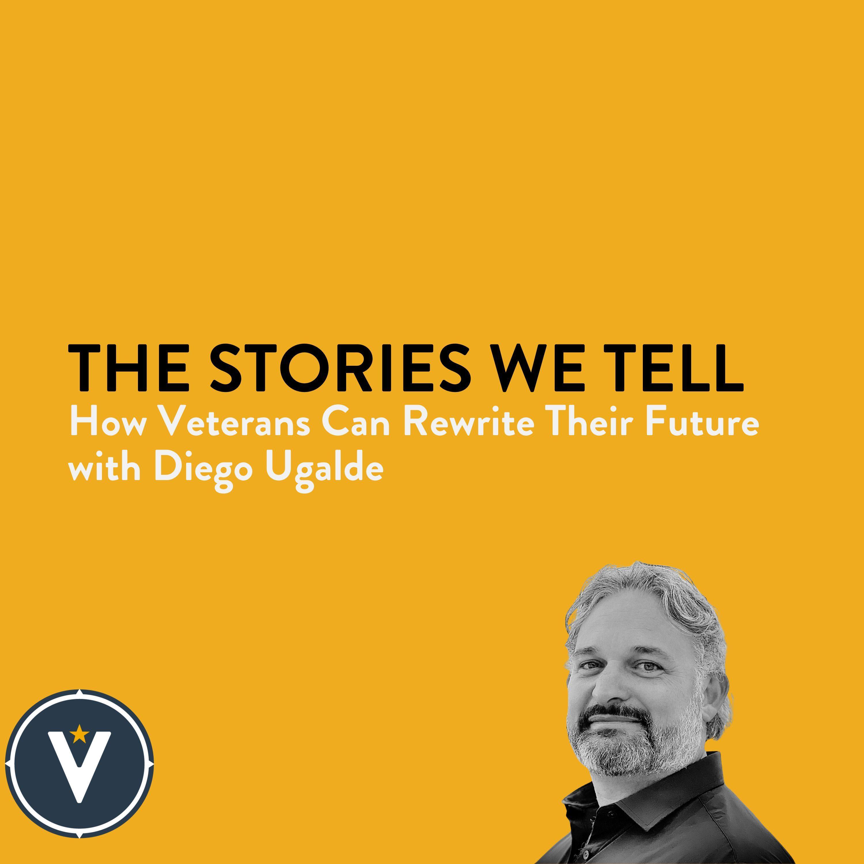 The Stories We Tell: How Veterans Can Rewrite Their Future with Diego Ugalde episode artwork