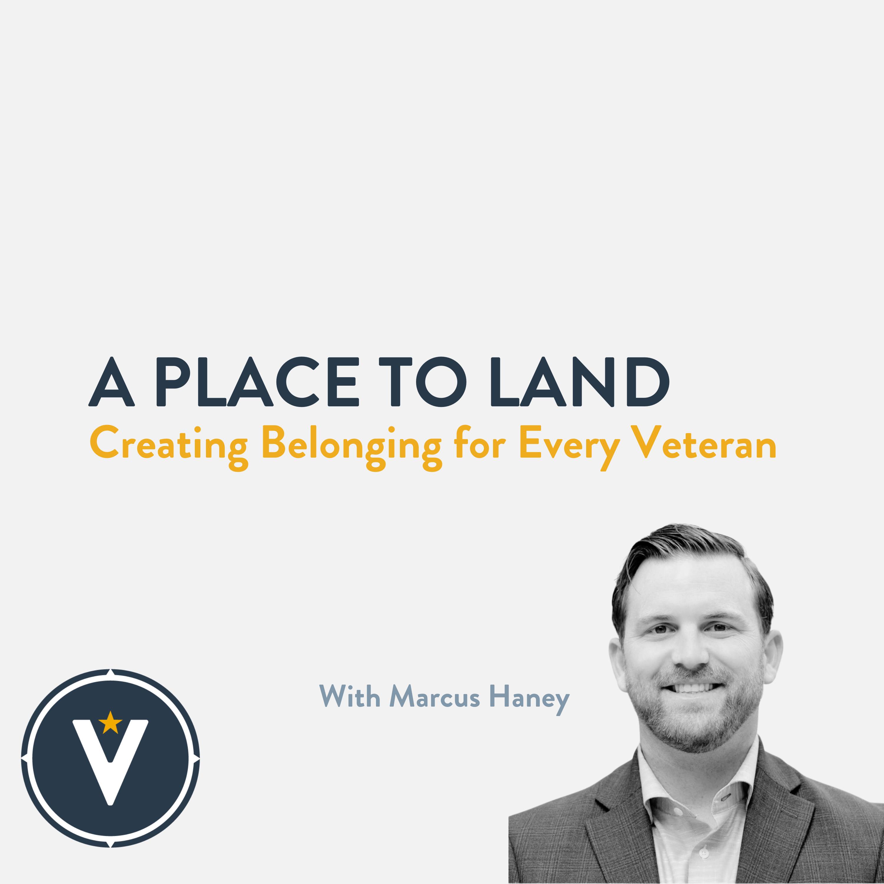 A Place to Land: Creating Belonging for Every Veteran with Marcus Haney episode artwork