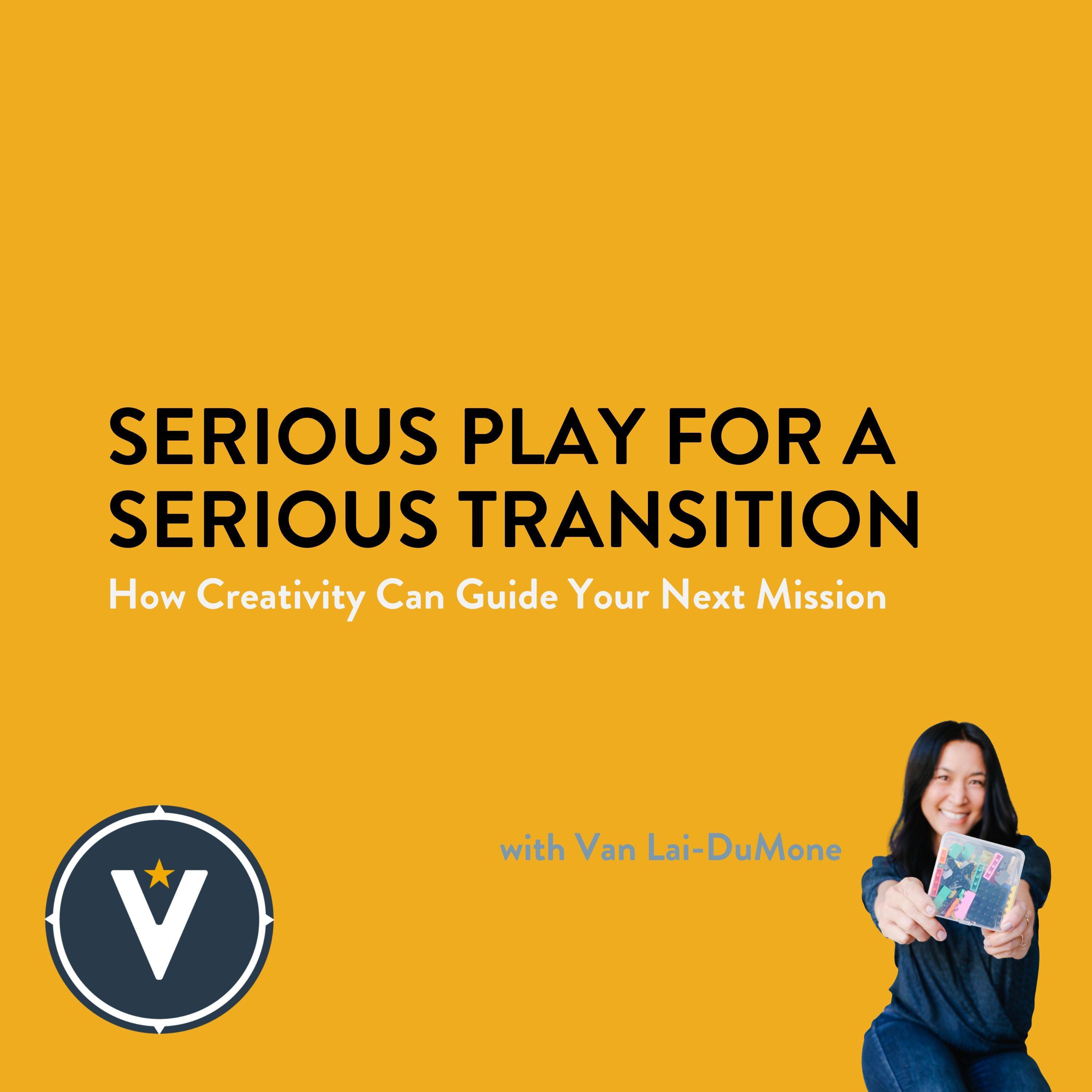 Serious Play for a Serious Transition: How Creativity Can Guide Your Next Mission With Van Lai-DuMone episode artwork