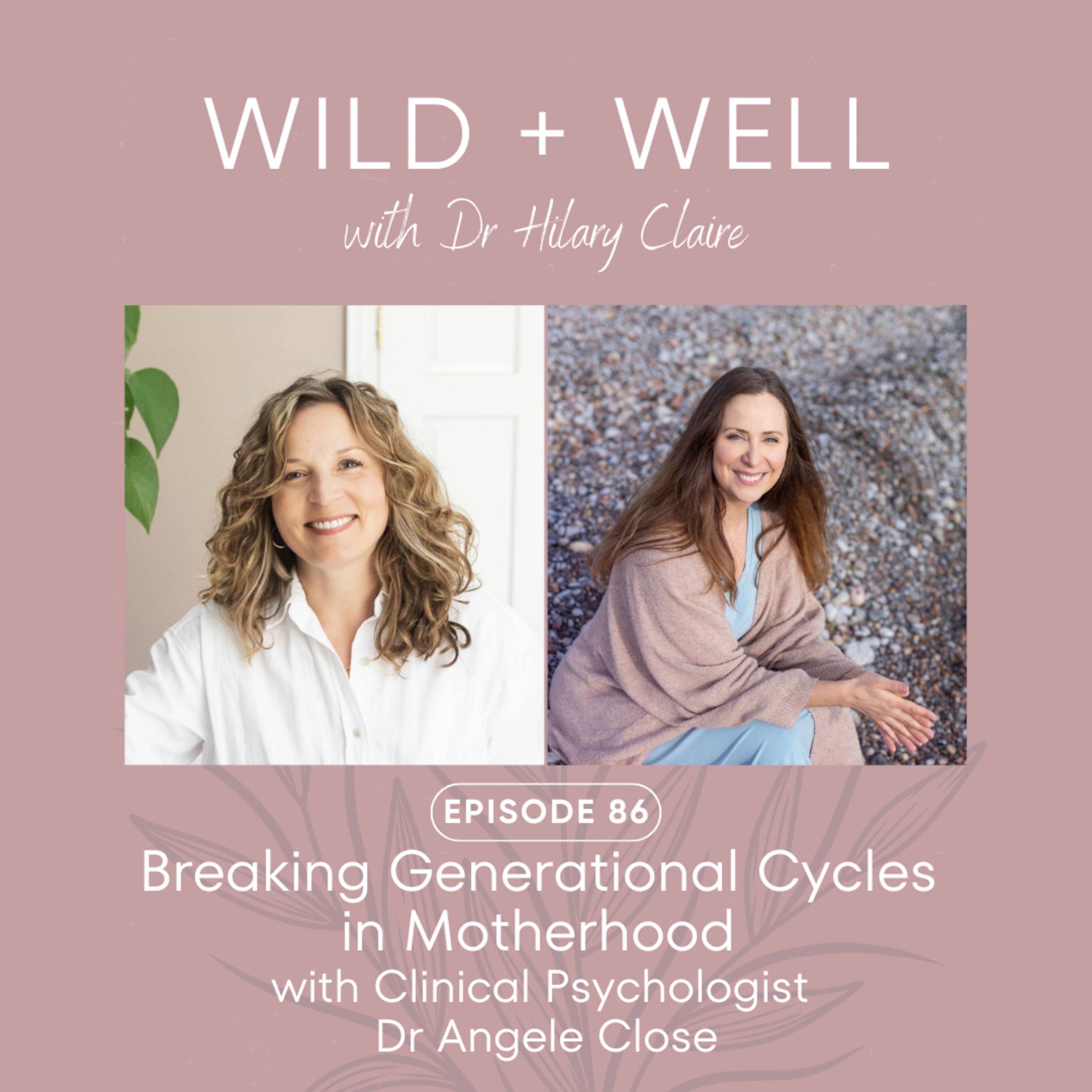 Episode 86 - Breaking Generational Cycles in Motherhood with Clinical Psychologist Dr Angele Close episode artwork