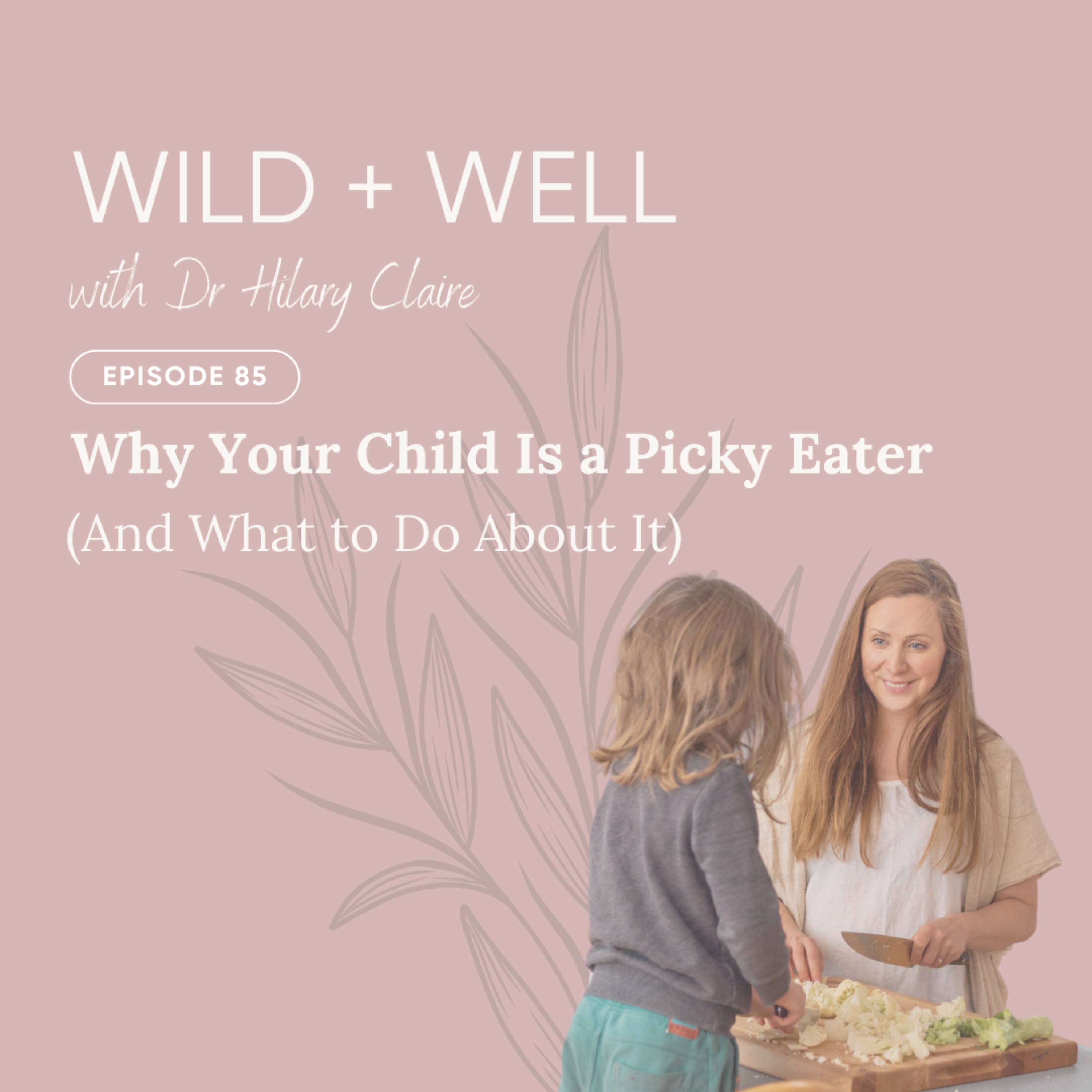 Episode 85 - Why Your Child Is a Picky Eater (And What to Do About It)