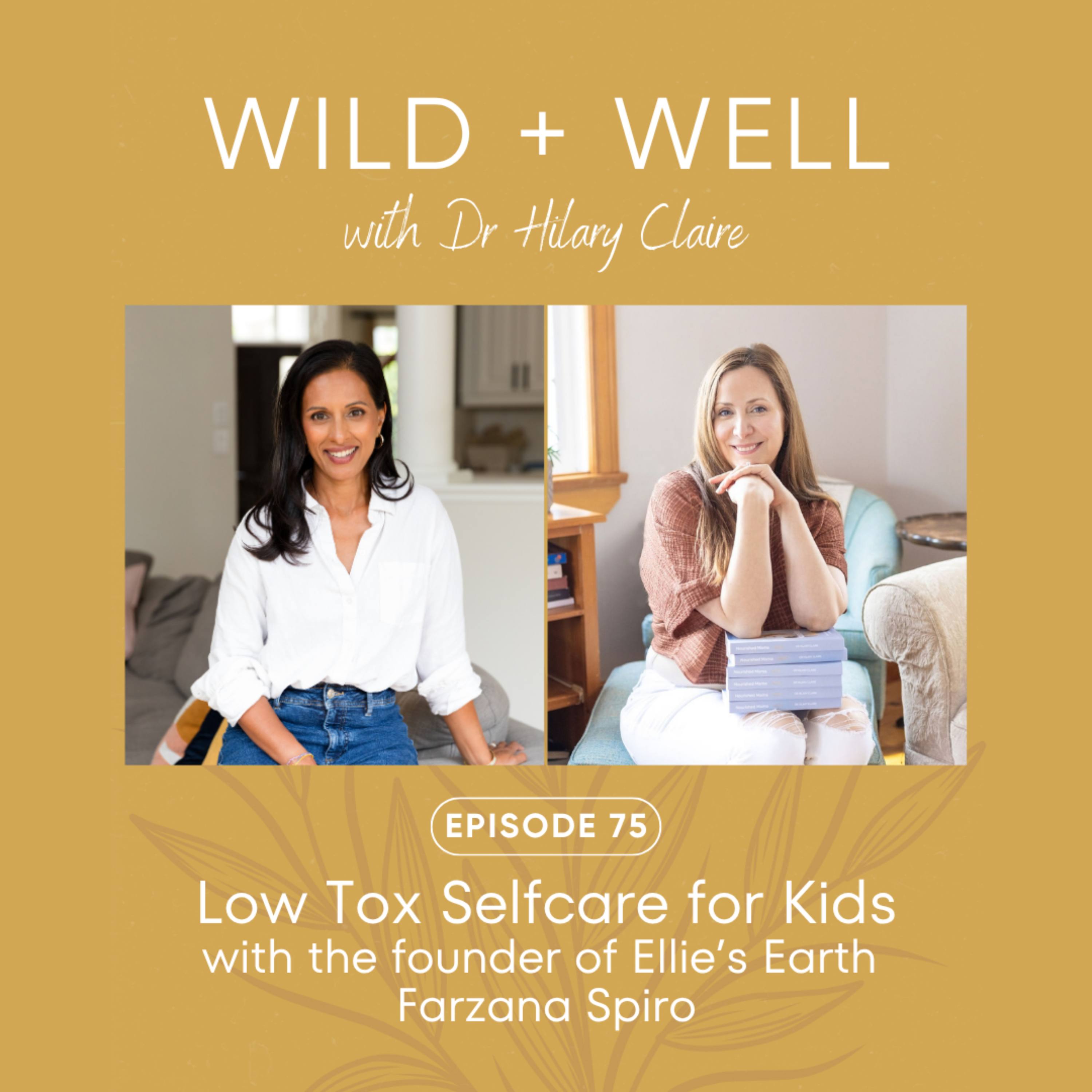 Episode 75 - Low tox selfcare for kids with the founder of Ellie’s Earth Farzana Spiro episode artwork