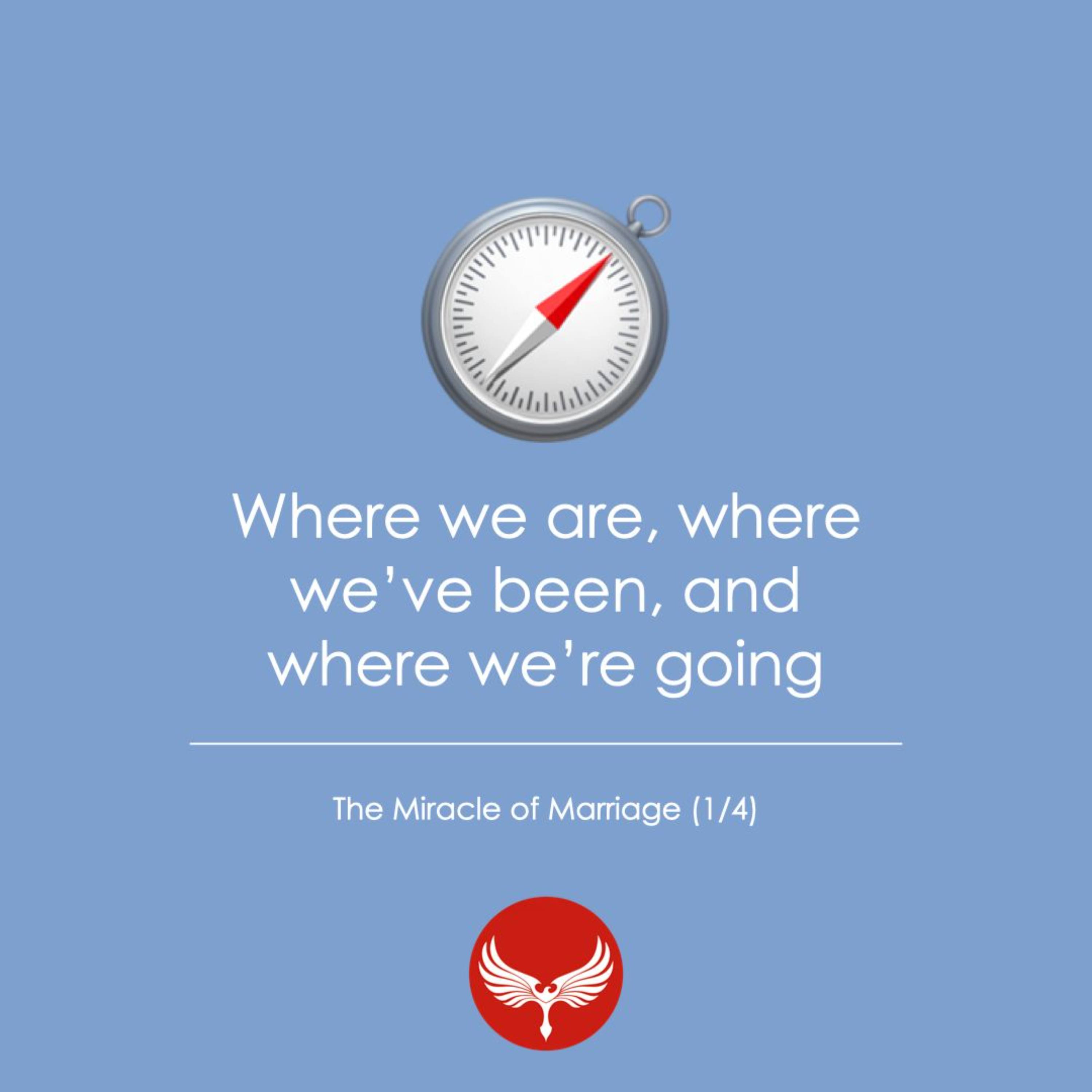 23 | Where We Are, Where We've Been, Where We're Going | Miracle of Marriage 1
