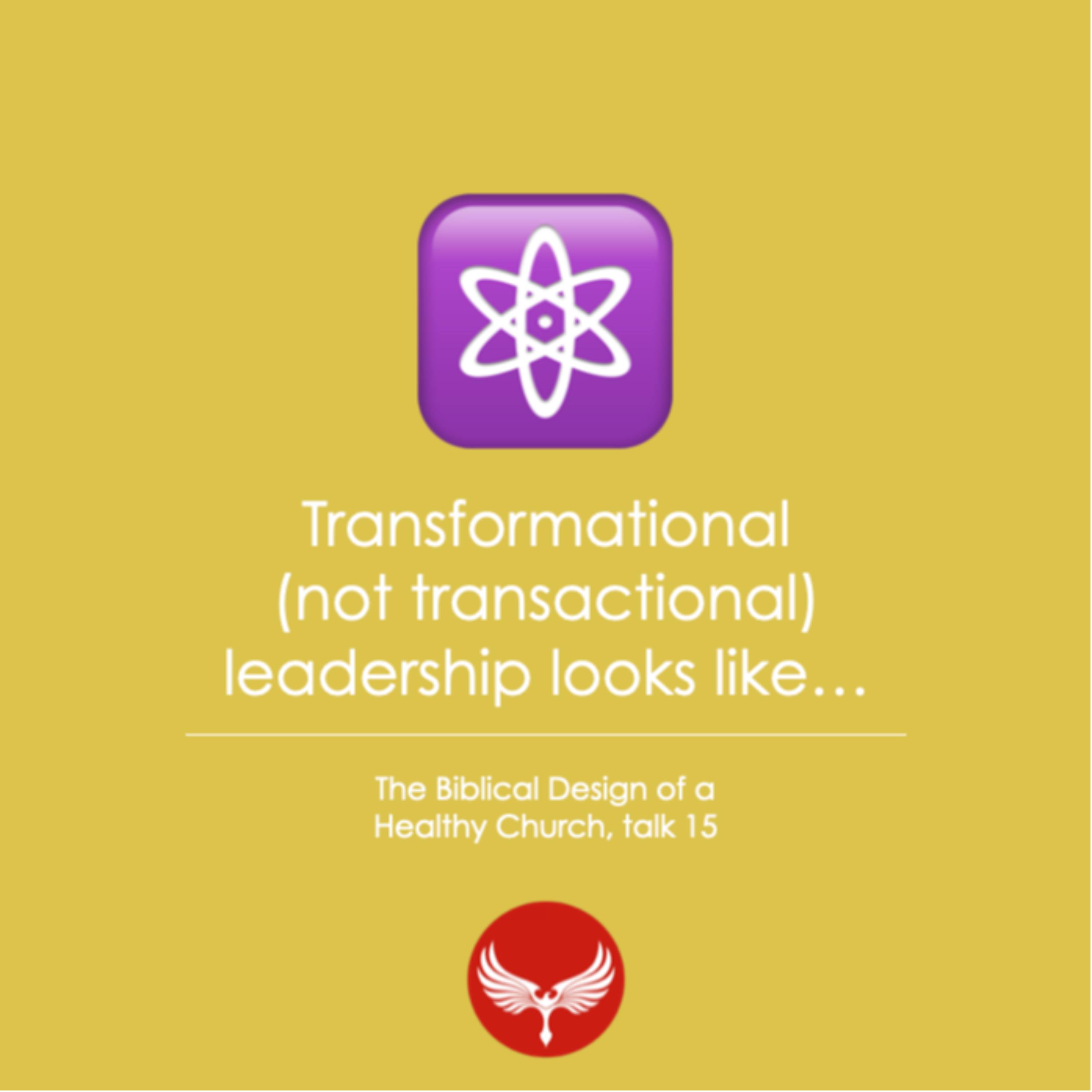 Transformational (not transactional) leadership looks like…