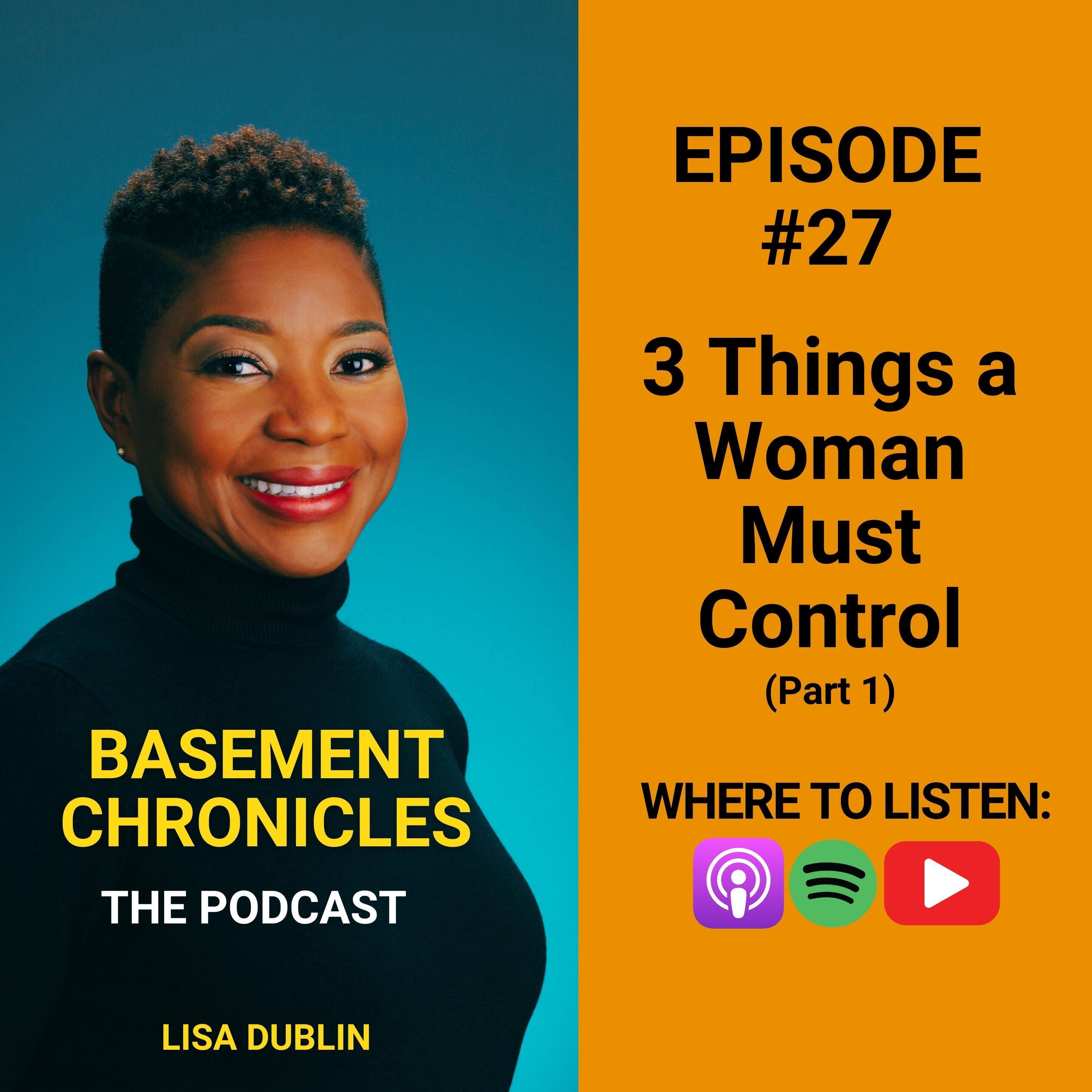 Basement Chronicles #27: 3 Things a Woman Must Control (Part 1)