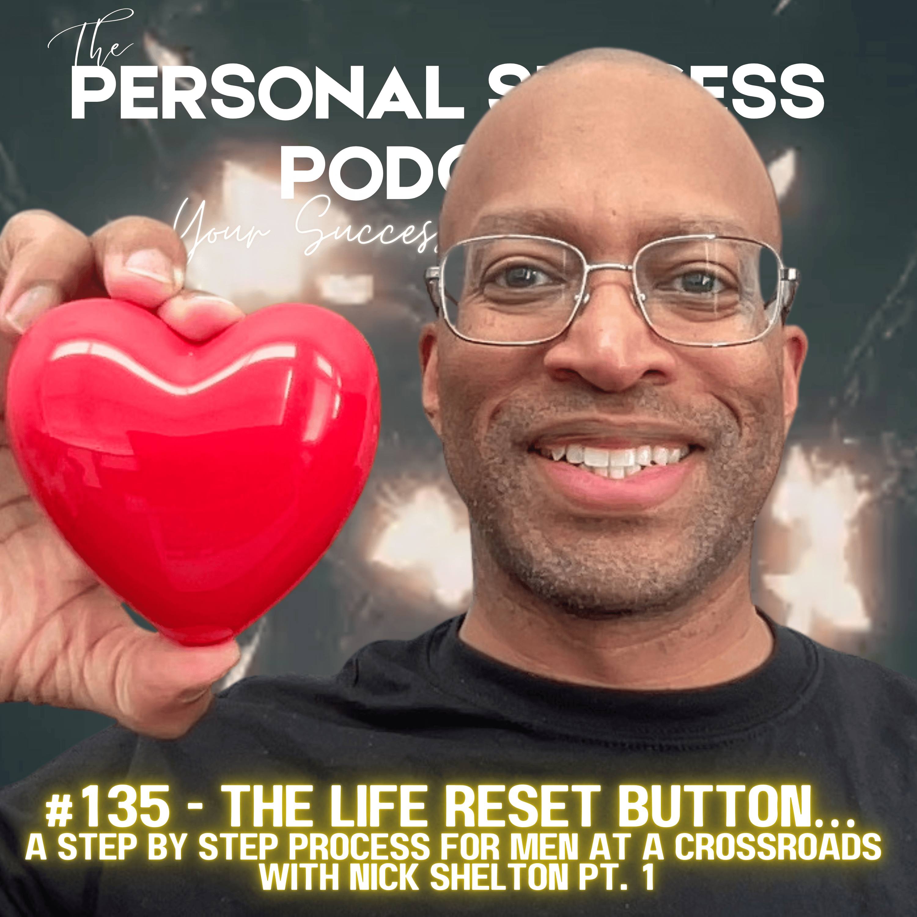 #135 - The Life Reset Button ||  A Step by Step Process for Men at a Crossroads with Nick Shelton PT. 1 episode artwork