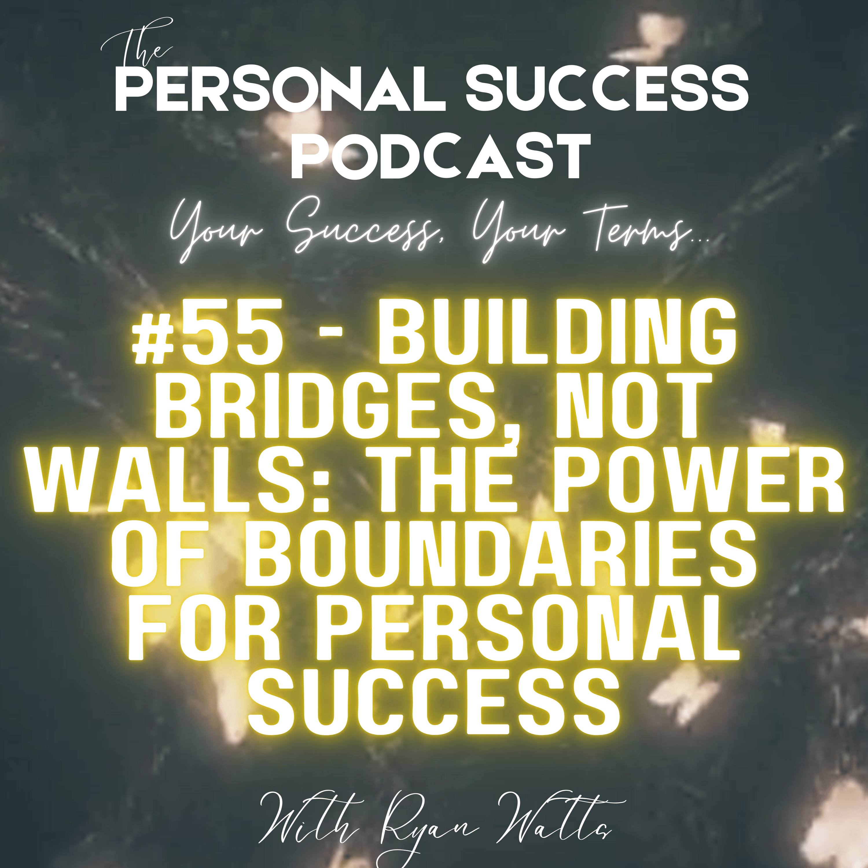 #55 - Building Bridges, Not Walls: The Power of Boundaries for Personal Success episode artwork