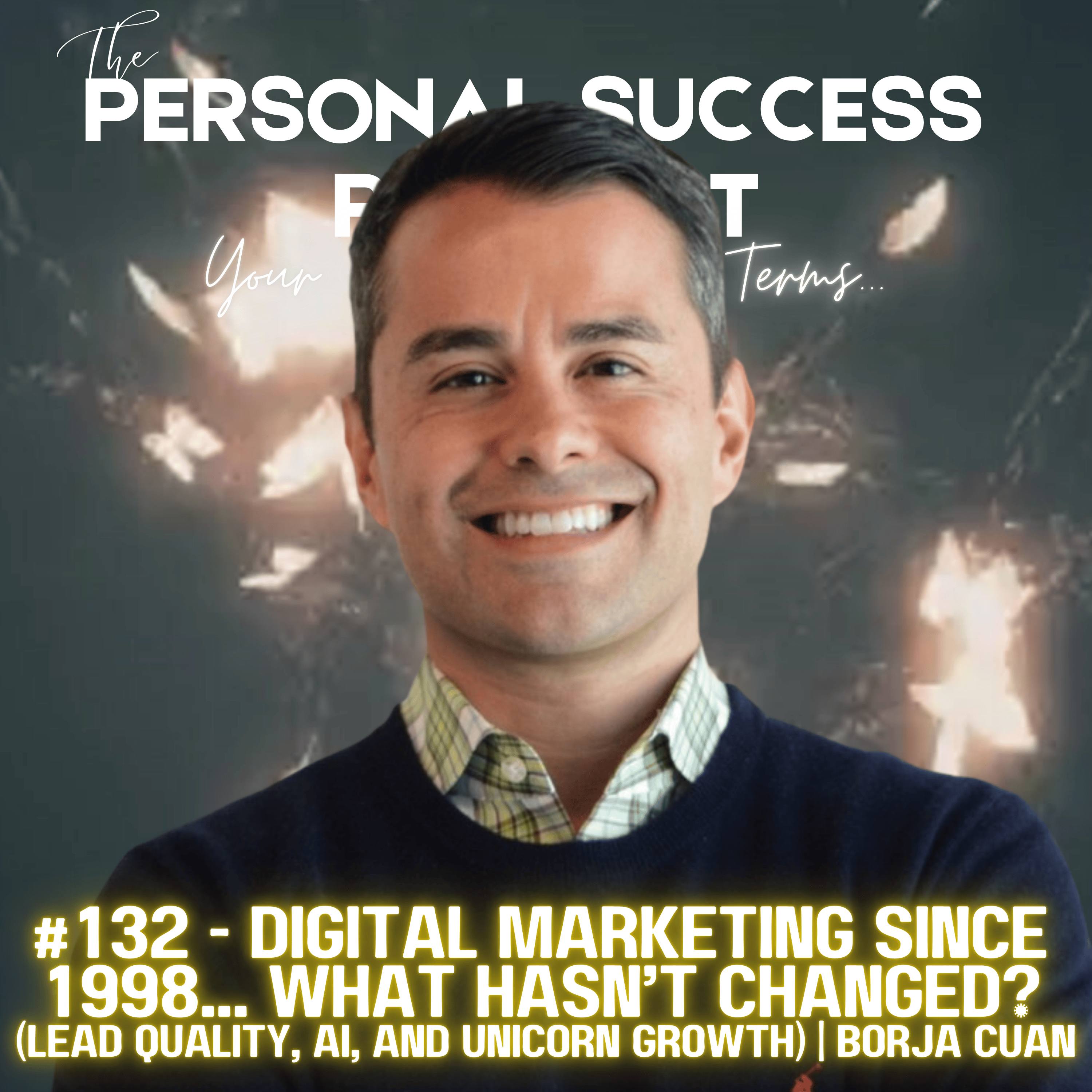 #132 - Digital Marketing Since 1998... What Hasn’t Changed? (Lead Quality, AI, and Unicorn Growth) | Borja Cuan episode artwork