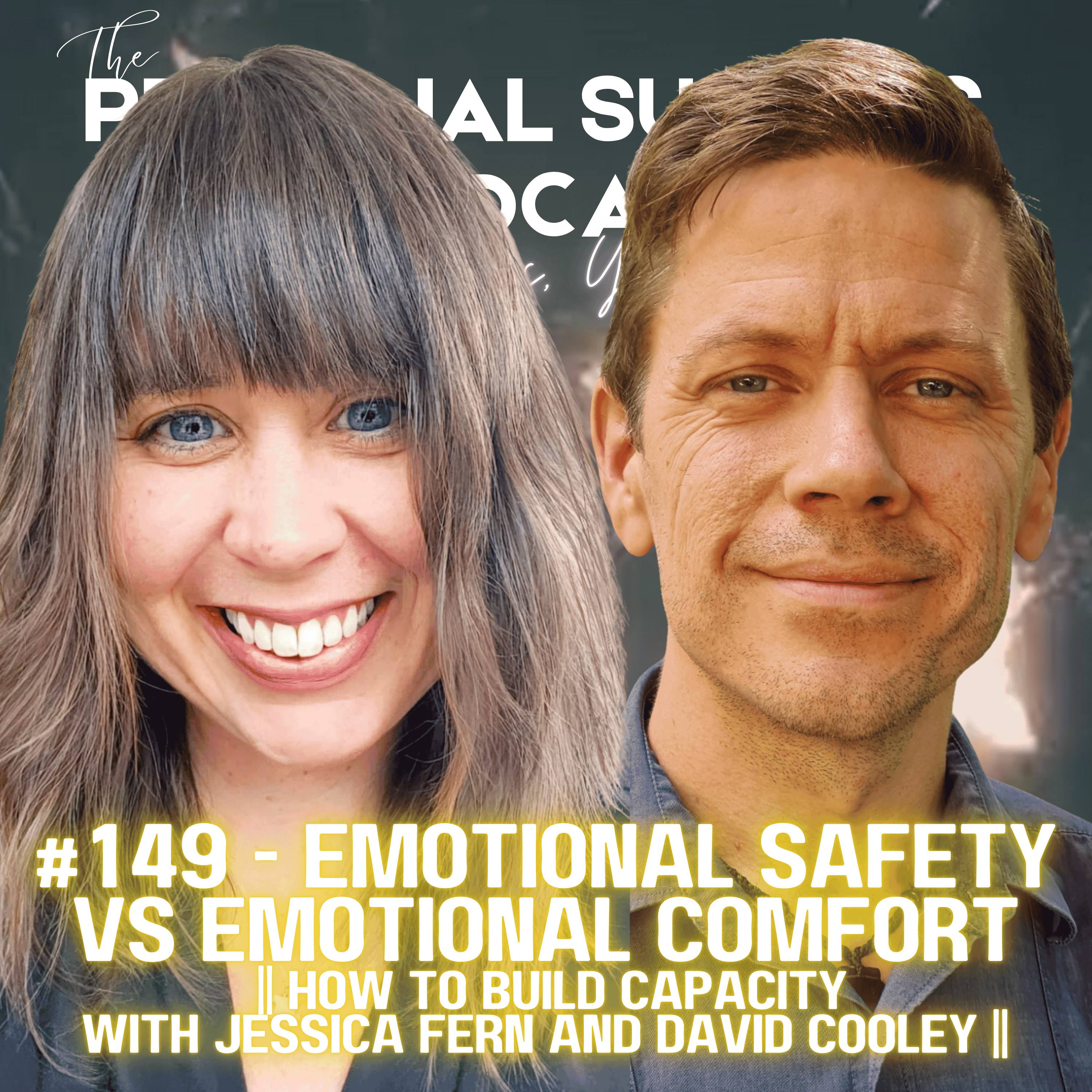 #149 - Emotional Safety vs Emotional Comfort  || How to Build Capacity With Jessica Fern and David Cooley ||