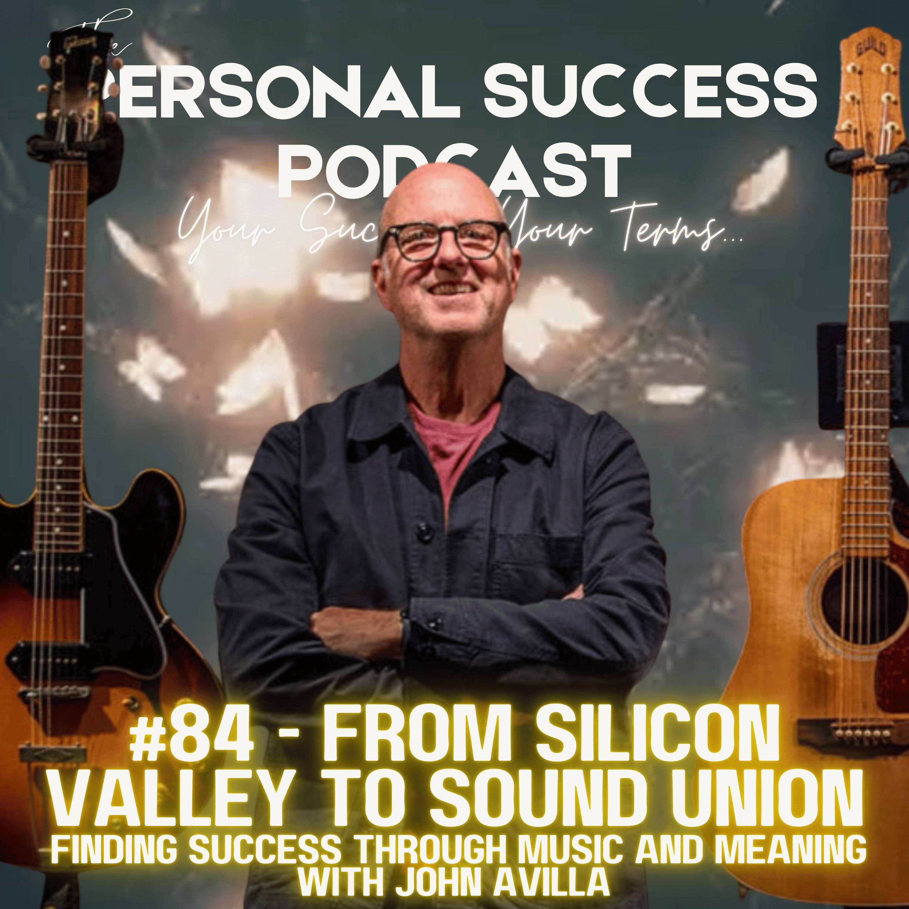 #84 - From Silicon Valley to Sound Union: Finding Success Through Music and Meaning with John Avilla episode artwork