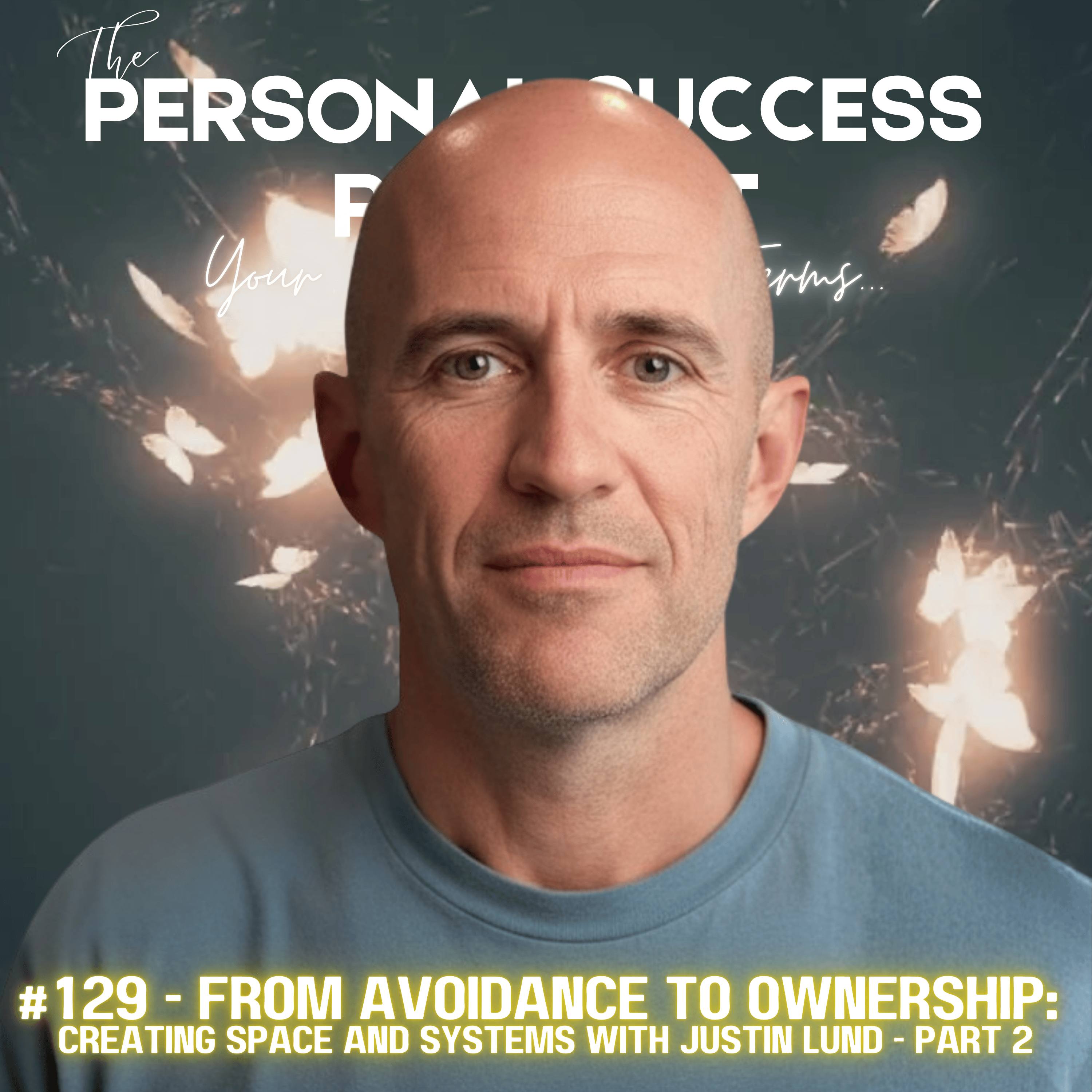 #129 - From Avoidance to Ownership: Creating Space and Systems with Justin Lund - Part 2 episode artwork